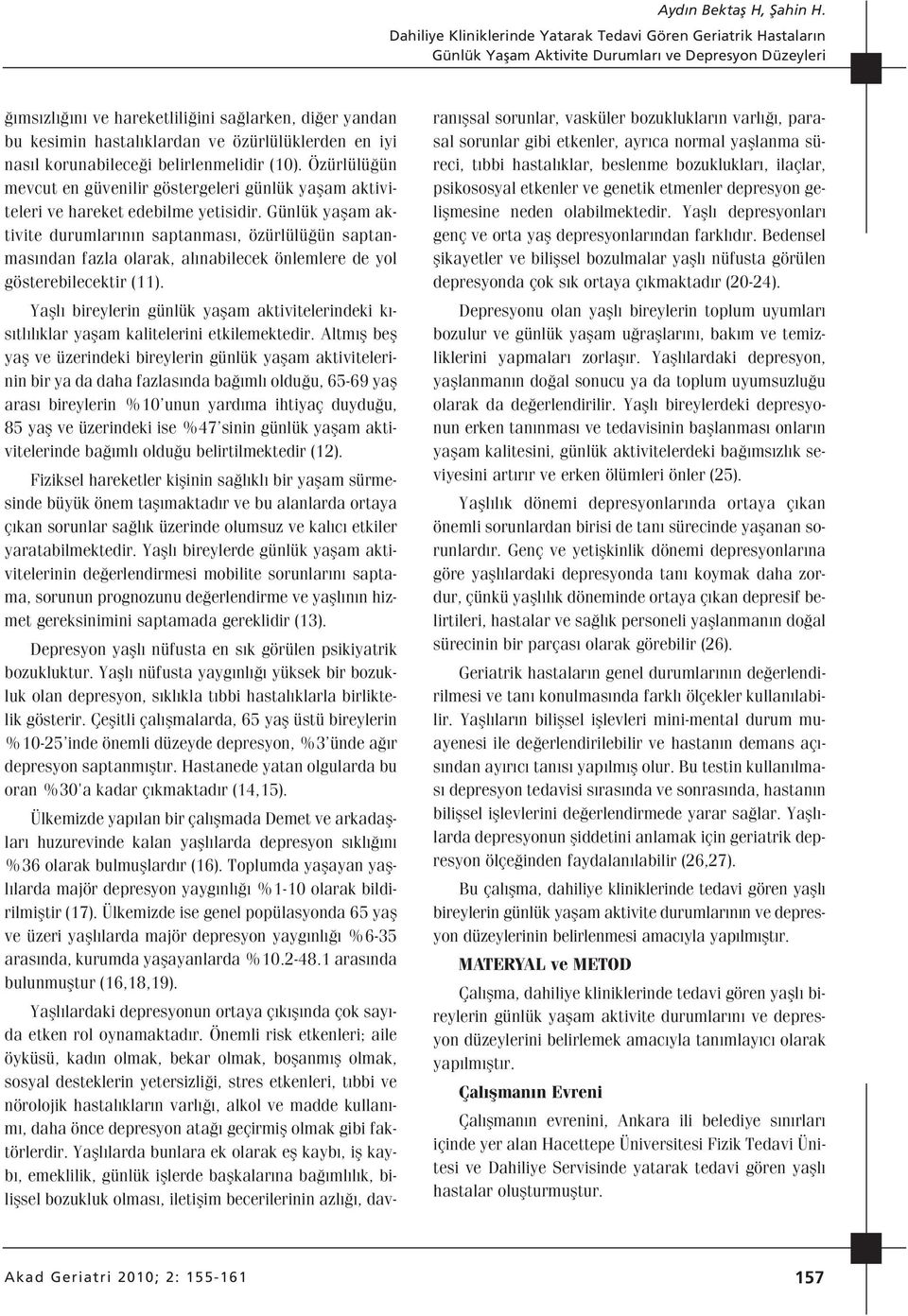 Günlük yaflam aktivite durumlar n n saptanmas, özürlülü ün saptanmas ndan fazla olarak, al nabilecek önlemlere de yol gösterebilecektir (11).