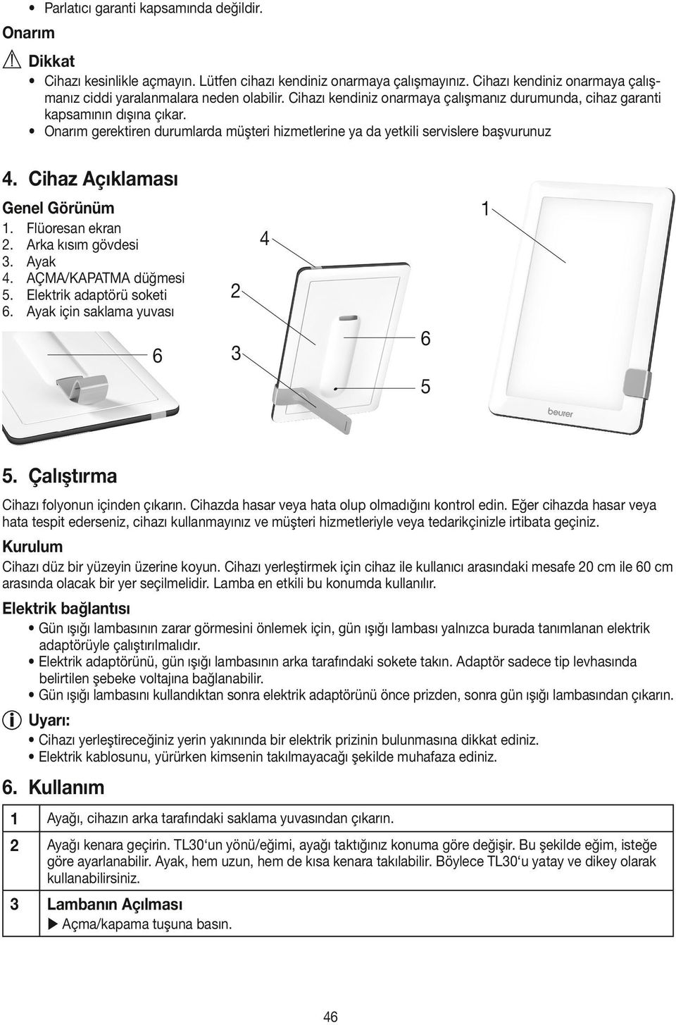 Cihaz Açıklaması 1 Genel Görünüm 1. Flüoresan ekran 2. Arka kısım gövdesi 3. Ayak 4. AÇMA/KAPATMA düğmesi 5. Elektrik adaptörü soketi 6. Ayak için saklama yuvası 6 4 2 6 3 5 5.