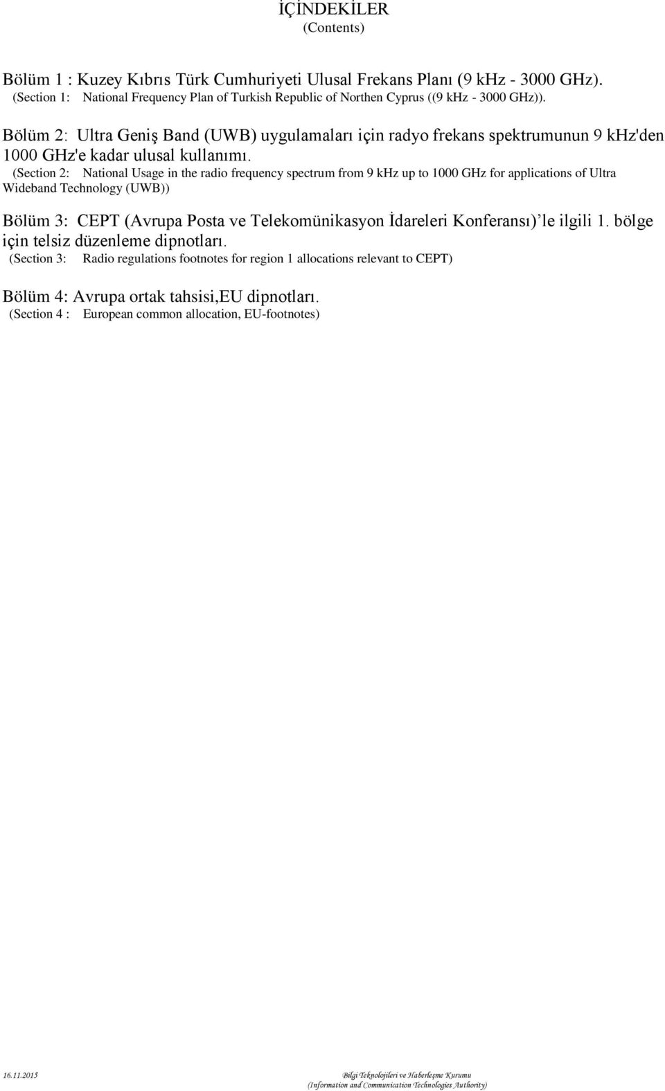 (Section 2: National Usage in the radio frequency spectrum from 9 khz up to 1000 GHz for applications of Ultra Wideband Technology (UWB)) Bölüm 3: CEPT (Avrupa Posta ve Telekomünikasyon İdareleri