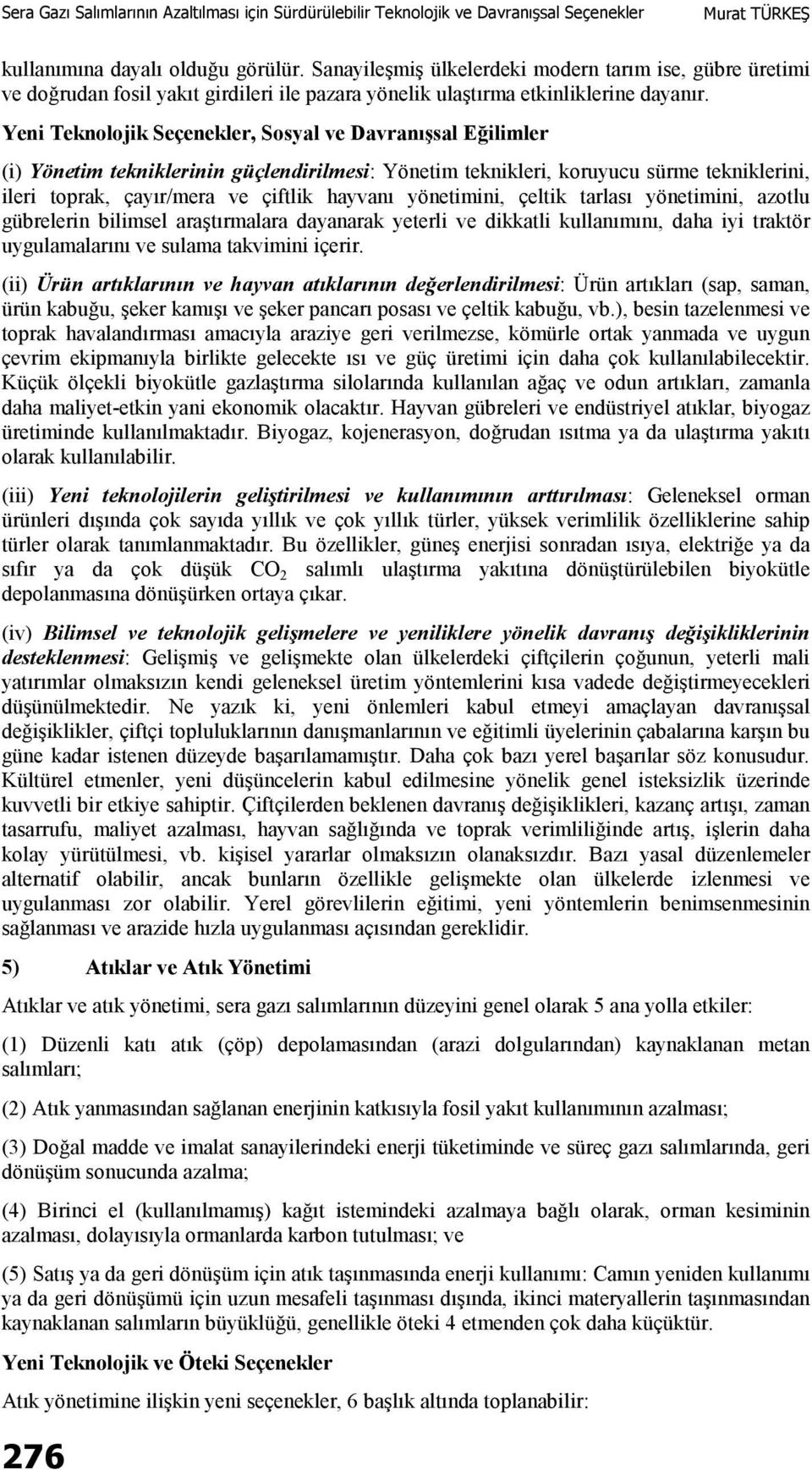 yönetimini, çeltik tarlası yönetimini, azotlu gübrelerin bilimsel araştırmalara dayanarak yeterli ve dikkatli kullanımını, daha iyi traktör uygulamalarını ve sulama takvimini içerir.