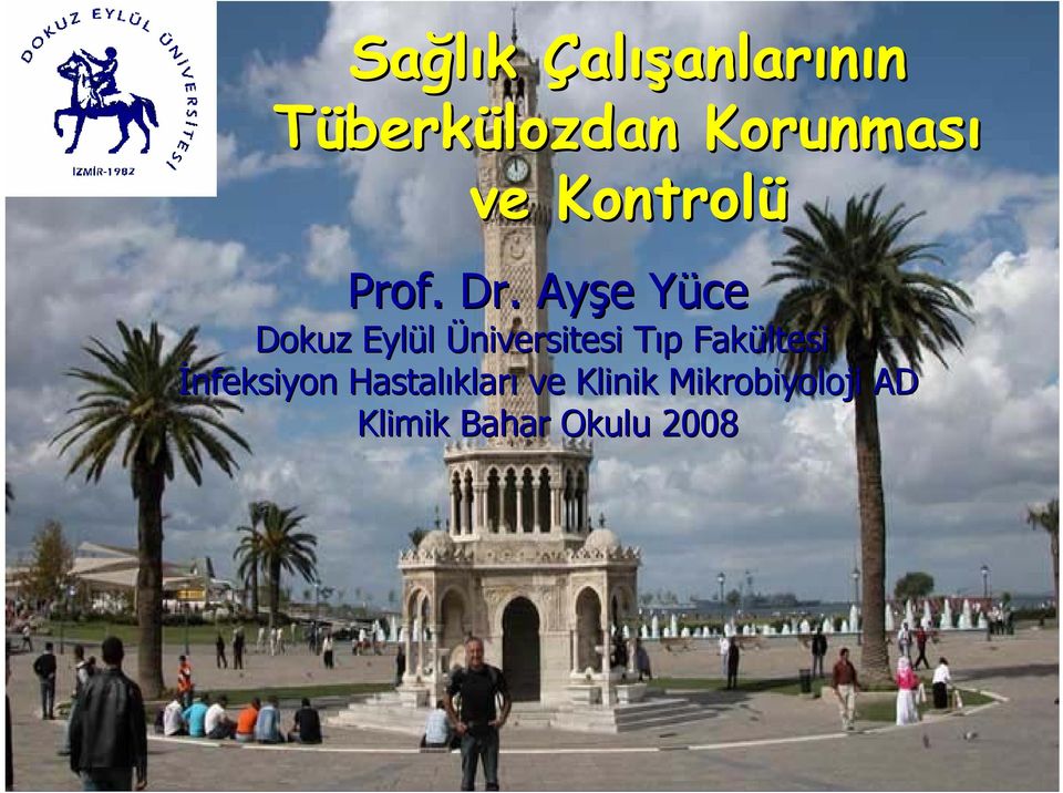 Klinik Mikrobiyoloji AD Tüberküloz Klimik Bahar ve Okulu Kontrolü 2008 Prof. Dr.