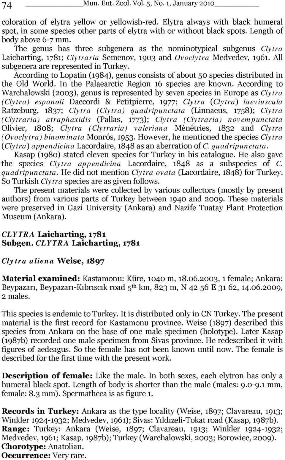 All subgenera are represented in Turkey. According to Lopatin (1984), genus consists of about 50 species distributed in the Old World. In the Palaearctic Region 16 species are known.