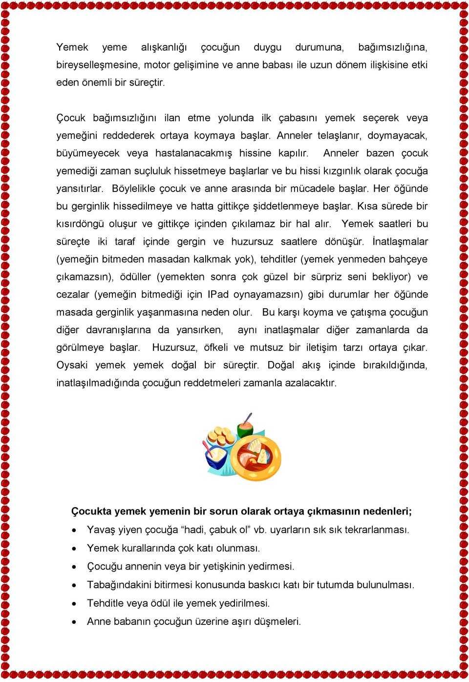 Anneler bazen çocuk yemediği zaman suçluluk hissetmeye başlarlar ve bu hissi kızgınlık olarak çocuğa yansıtırlar. Böylelikle çocuk ve anne arasında bir mücadele başlar.