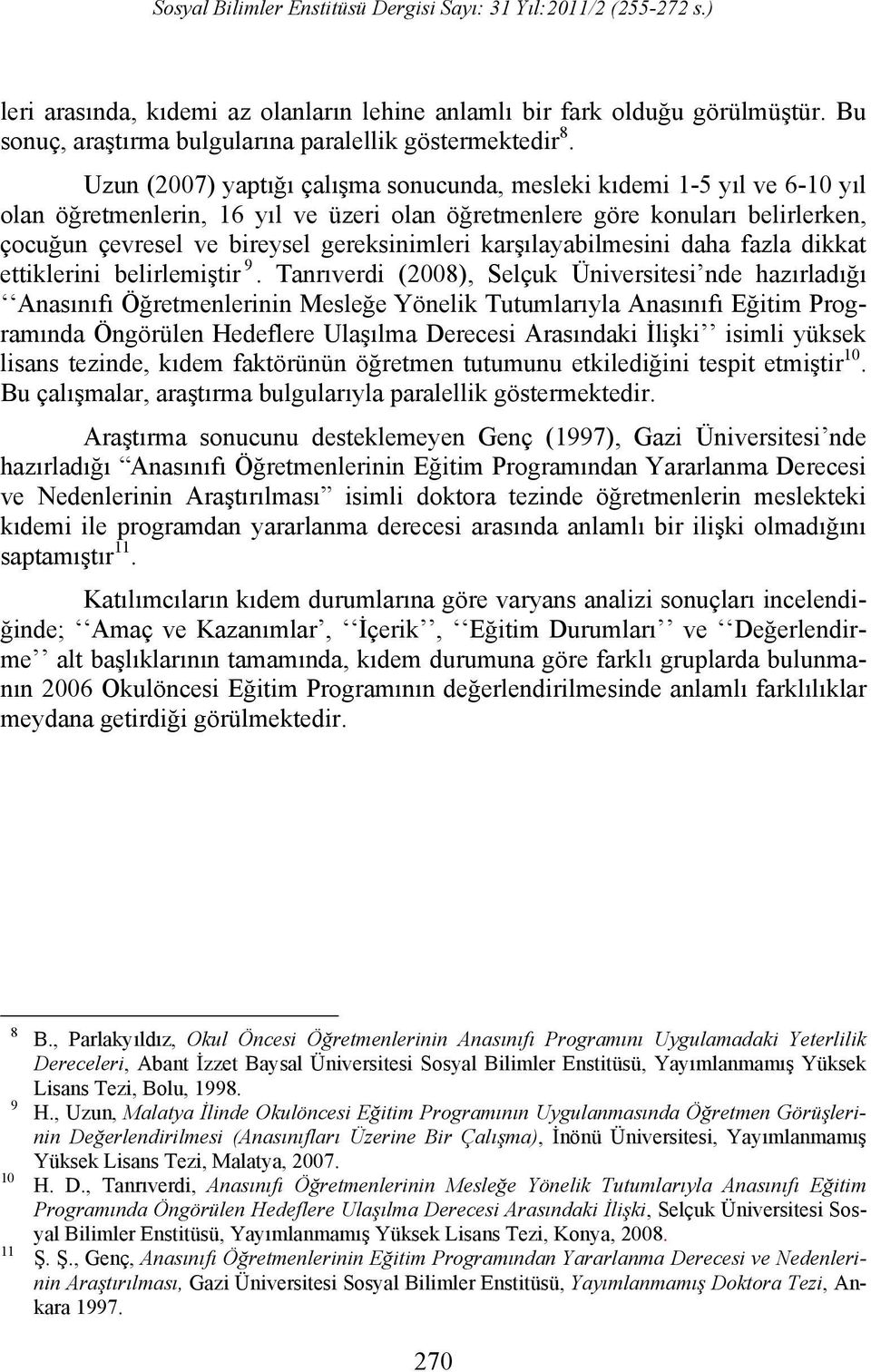 karşılayabilmesini daha fazla dikkat ettiklerini belirlemiştir 9.