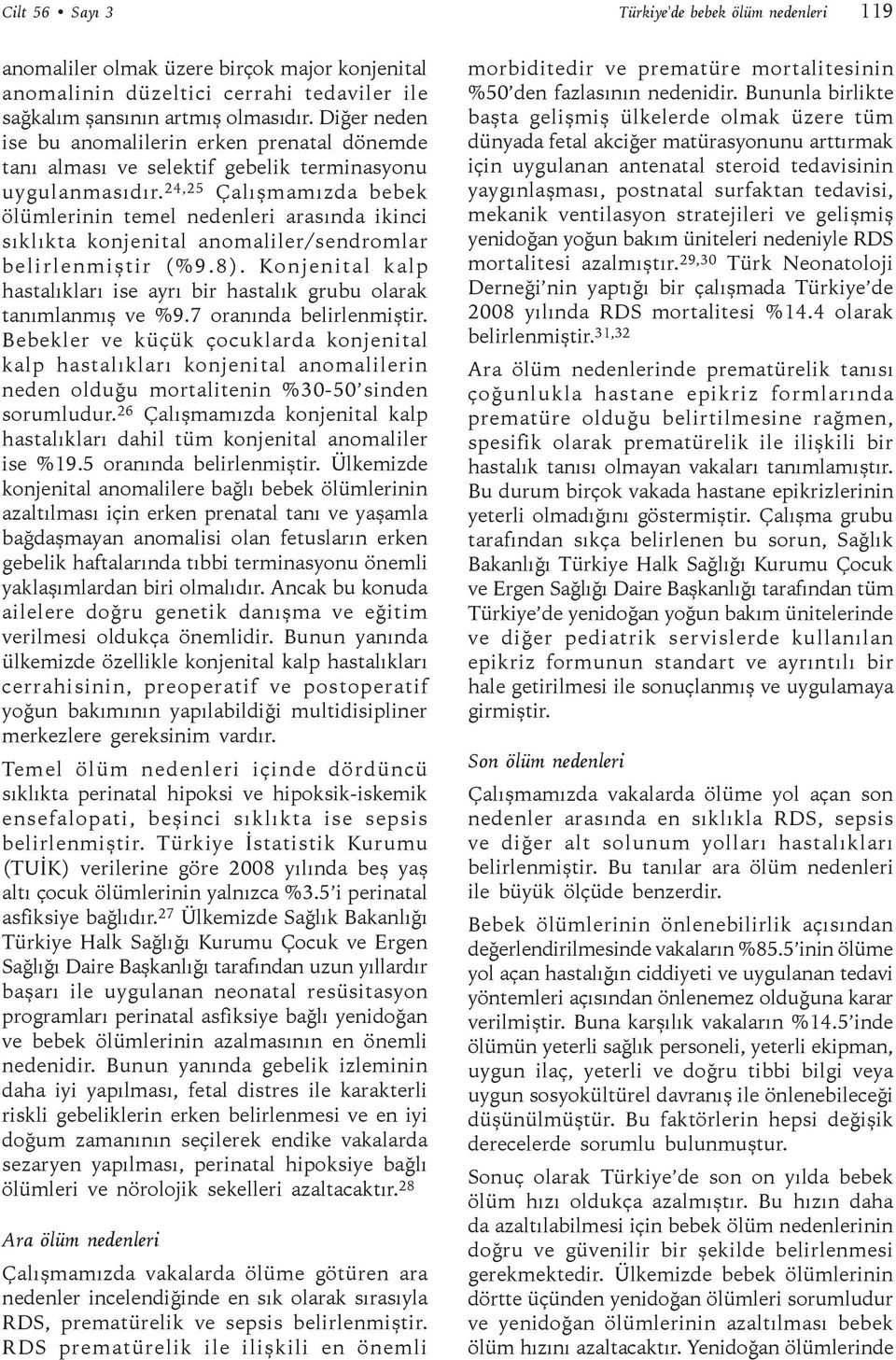 24,25 Çalışmamızda bebek ölümlerinin temel nedenleri arasında ikinci sıklıkta konjenital anomaliler/sendromlar belirlenmiştir (%9.8).