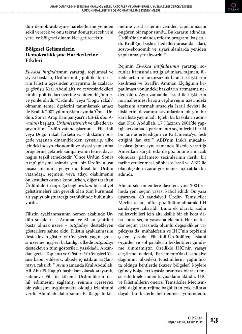 Bölgesel Gelişmelerin Demokratikleşme Hareketlerine Etkileri El-Aksa intifadasının yarattığı toplumsal ve siyasi baskılar, Ürdün ün dış politika kararlarını Filistin öğesinden ayrıştırma ile