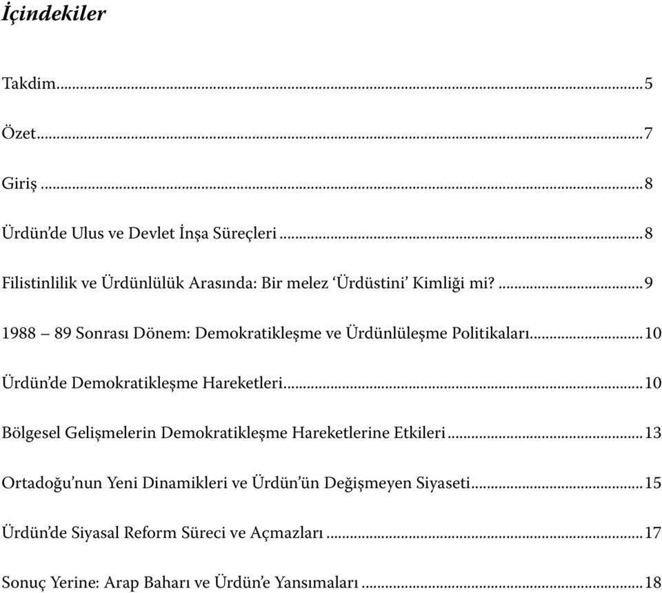 ...9 1988 89 Sonrası Dönem: Demokratikleşme ve Ürdünlüleşme Politikaları...10 Ürdün de Demokratikleşme Hareketleri.