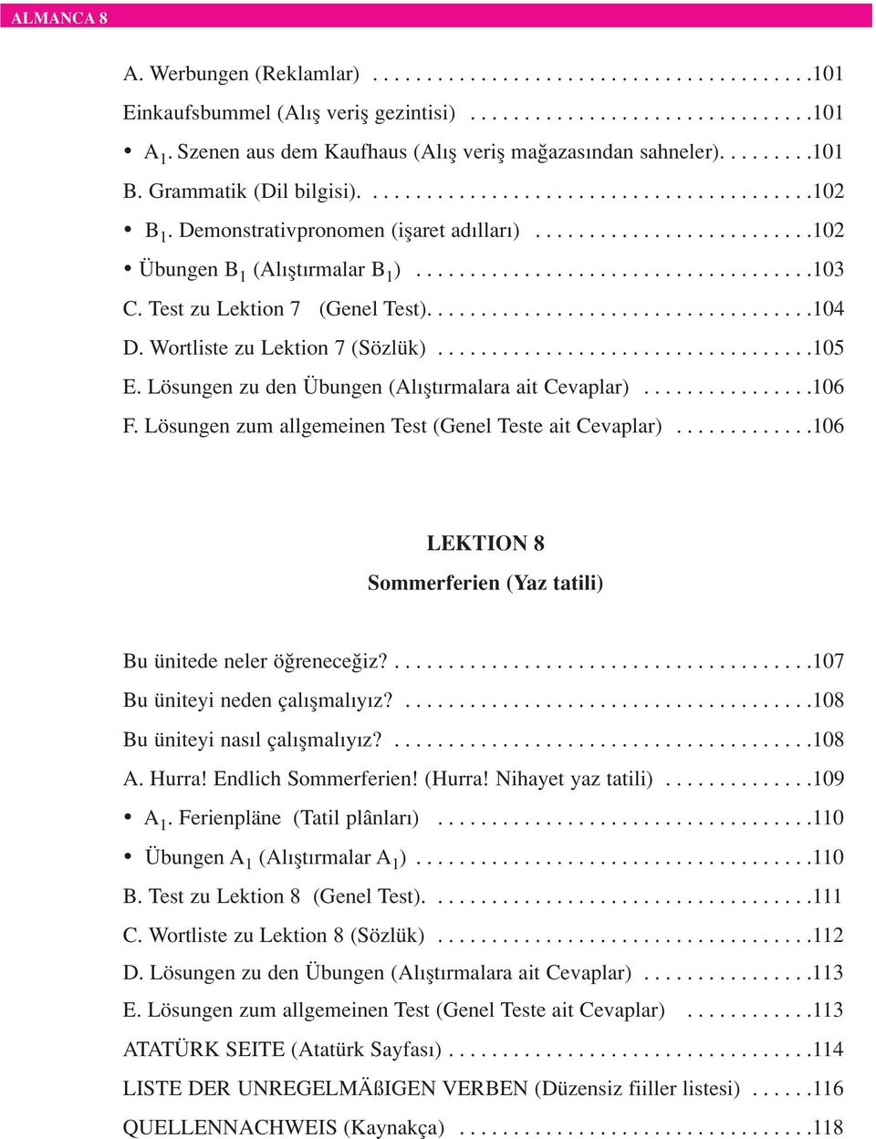 .........................102 Übungen B 1 (Al flt rmalar B 1 ).....................................103 C. Test zu Lektion 7 (Genel Test)....................................104 D.