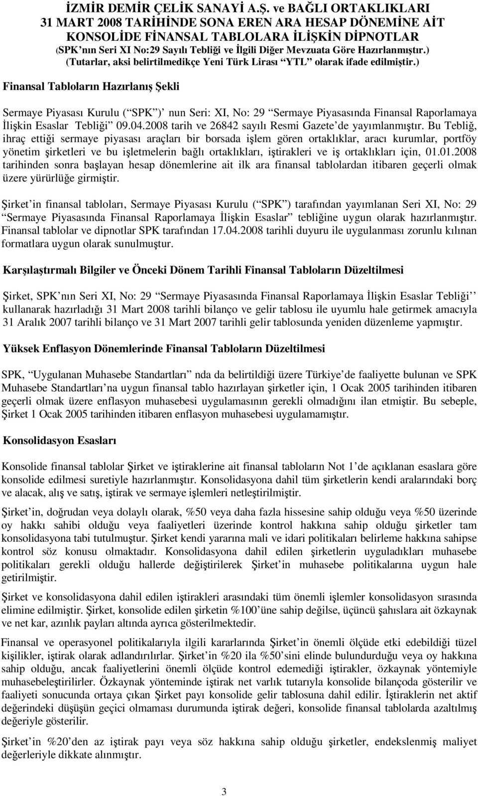 Bu Tebli, ihraç ettii sermaye piyasası araçları bir borsada ilem gören ortaklıklar, aracı kurumlar, portföy yönetim irketleri ve bu iletmelerin balı ortaklıkları, itirakleri ve i ortaklıkları için,