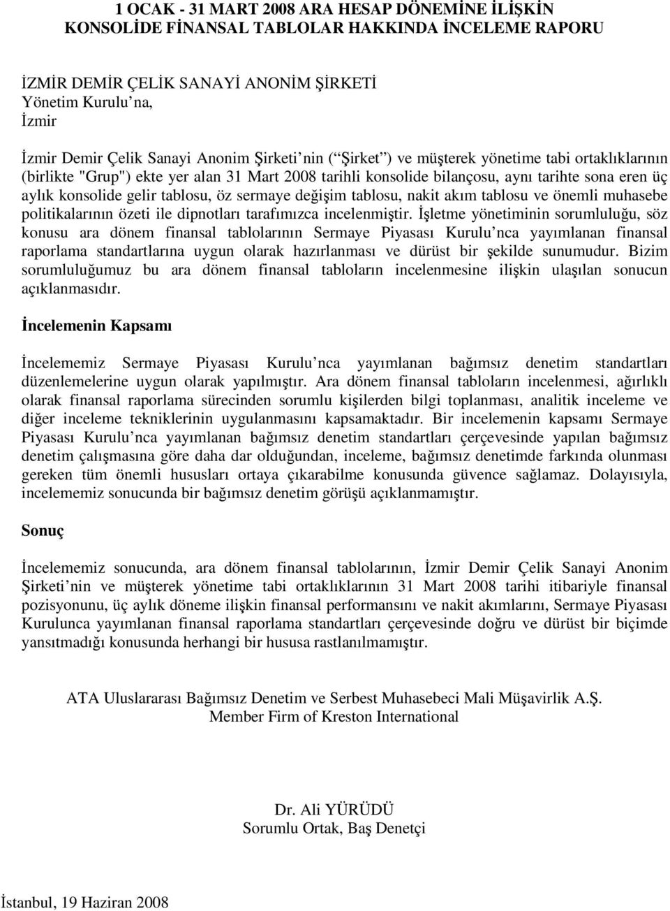 nakit akım tablosu ve önemli muhasebe politikalarının özeti ile dipnotları tarafımızca incelenmitir.