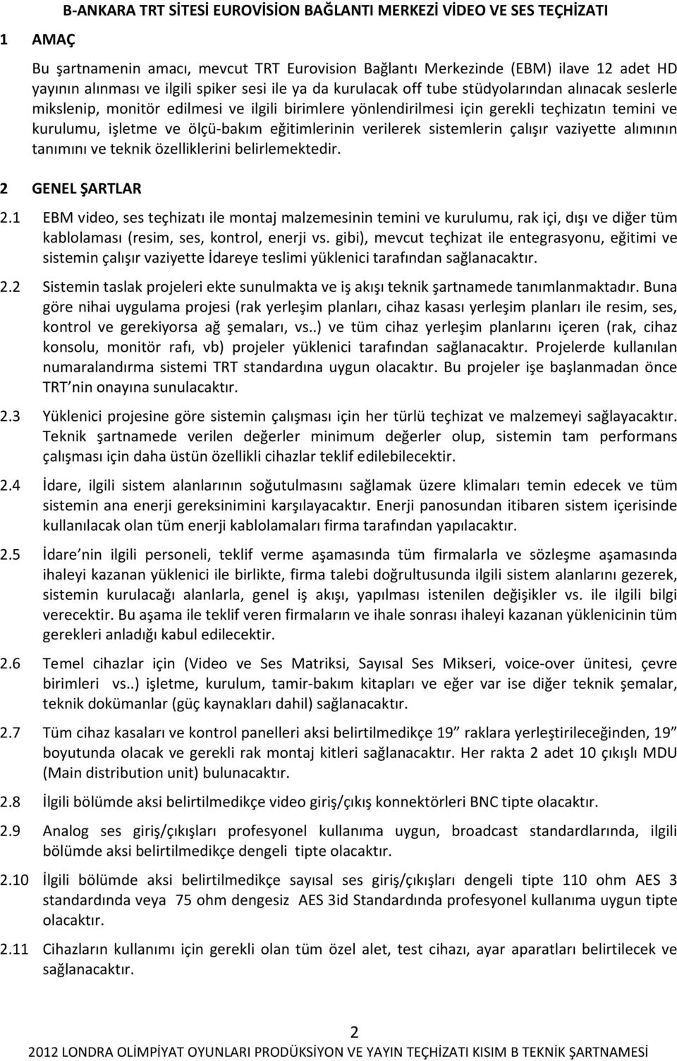 eğitimlerinin verilerek sistemlerin çalışır vaziyette alımının tanımını ve teknik özelliklerini belirlemektedir. 2 GENEL ŞARTLAR 2.