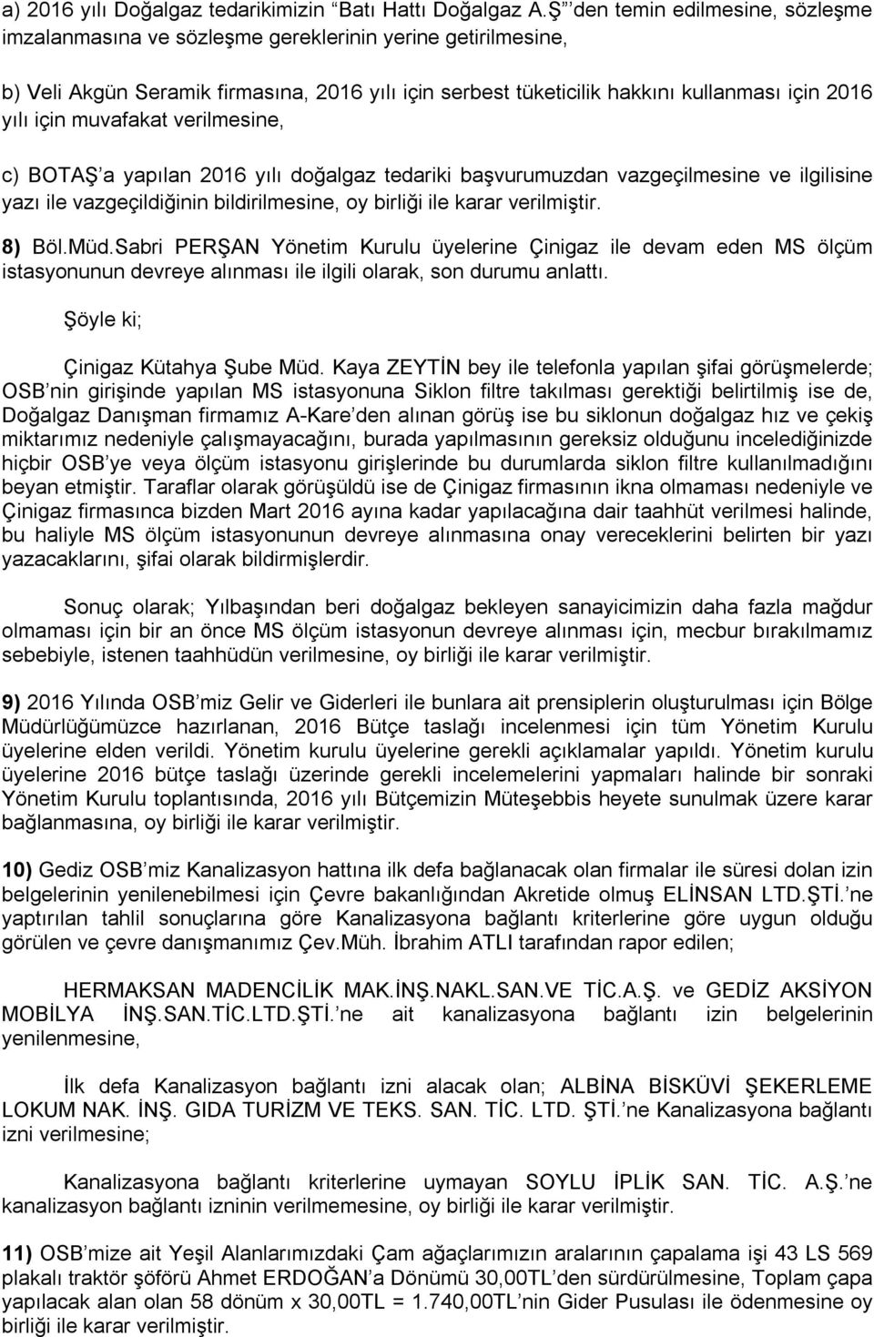 için muvafakat verilmesine, c) BOTAŞ a yapılan 2016 yılı doğalgaz tedariki başvurumuzdan vazgeçilmesine ve ilgilisine yazı ile vazgeçildiğinin bildirilmesine, oy 8) Böl.Müd.