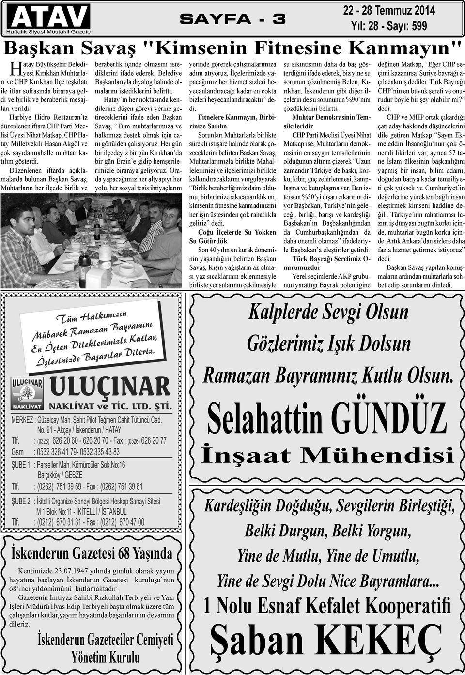 Düzenlenen iftarda açıklamalarda bulunan Başkan Savaş, Muhtarların her ilçede birlik ve Başkan Savaş "Kimsenin Fitnesine Kanmayın" beraberlik içinde olmasını istediklerini ifade ederek, Belediye