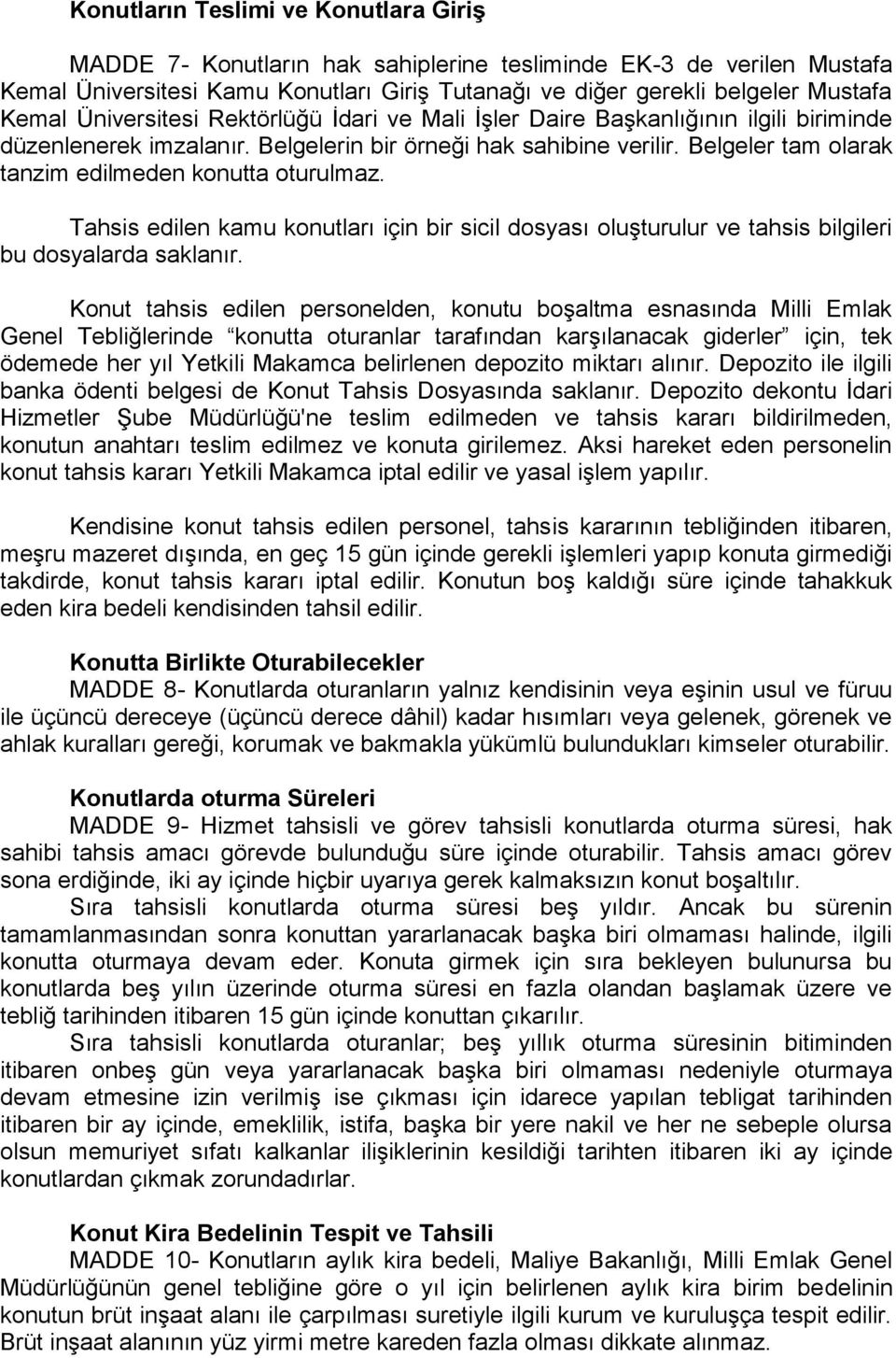 Belgeler tam olarak tanzim edilmeden konutta oturulmaz. Tahsis edilen kamu konutları için bir sicil dosyası oluşturulur ve tahsis bilgileri bu dosyalarda saklanır.