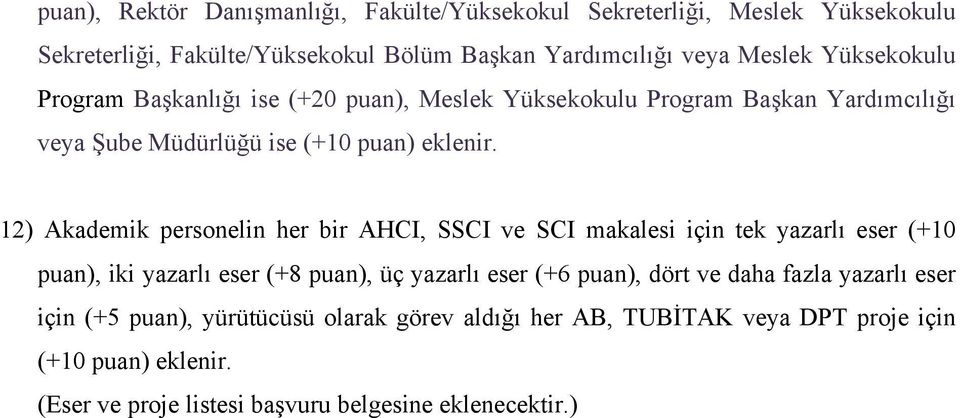 12) Akademik personelin her bir AHCI, SSCI ve SCI makalesi için tek yazarlı eser (+10 puan), iki yazarlı eser (+8 puan), üç yazarlı eser (+6 puan), dört ve