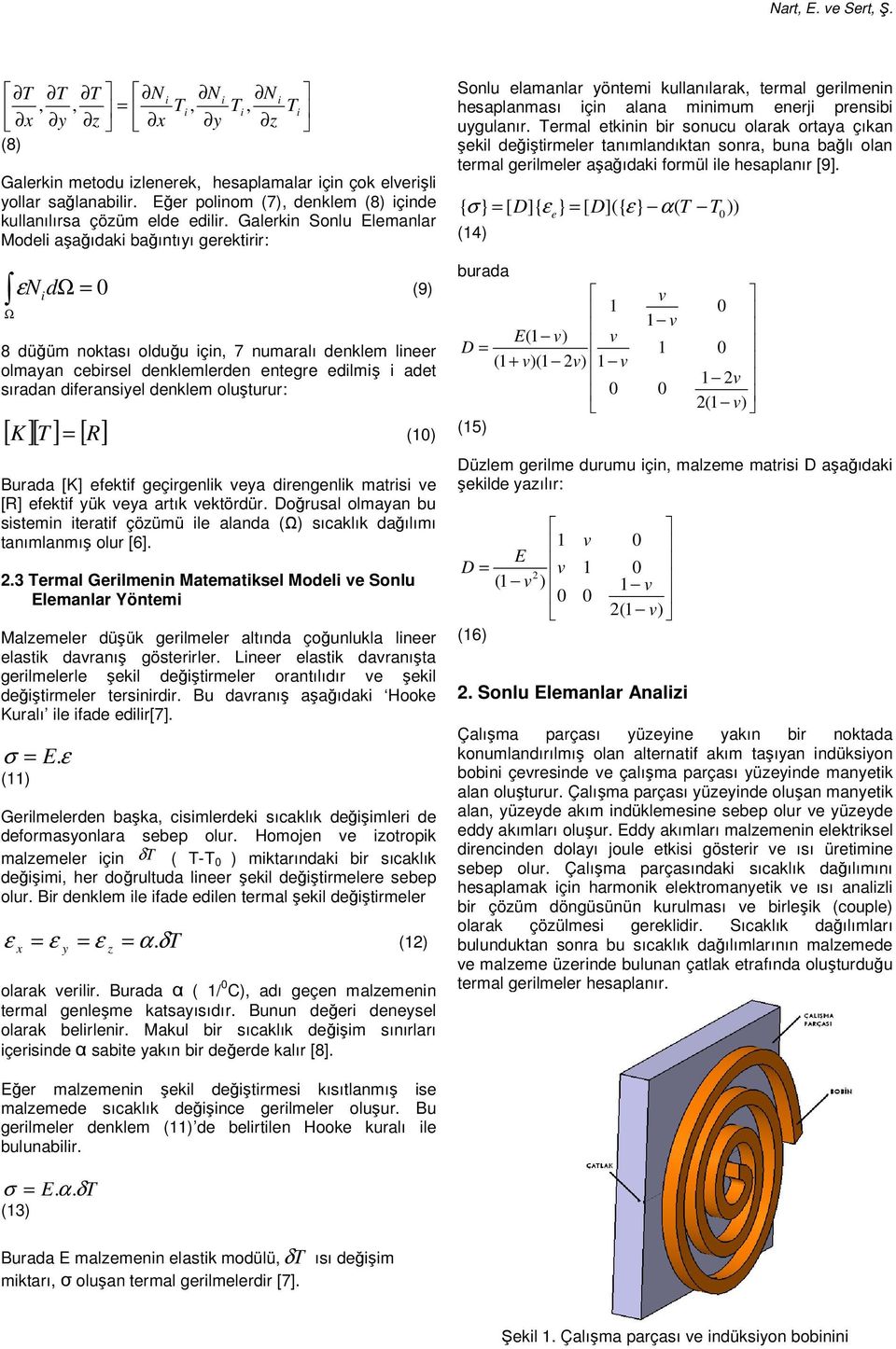 oluşturur: [ ][ T ] [ R] K = (1) Burada [K] efektf geçrgenlk eya drengenlk matrs e [R] efektf yük eya artık ektördür.