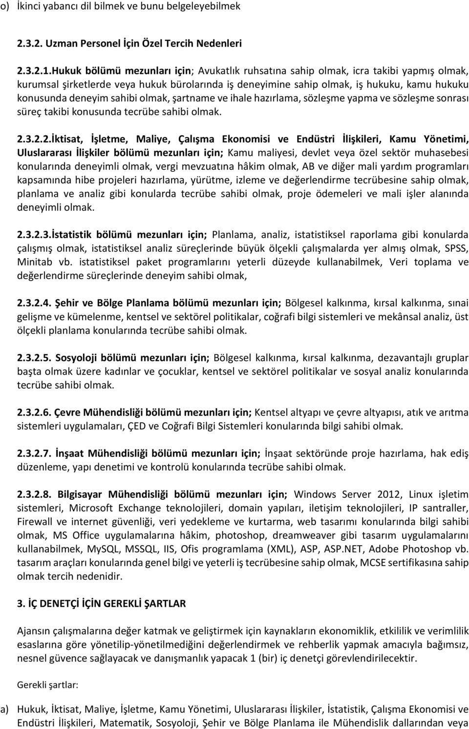 sahibi olmak, şartname ve ihale hazırlama, sözleşme yapma ve sözleşme sonrası süreç takibi konusunda tecrübe sahibi olmak. 2.