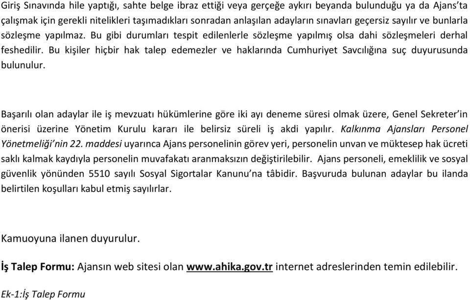 Bu kişiler hiçbir hak talep edemezler ve haklarında Cumhuriyet Savcılığına suç duyurusunda bulunulur.