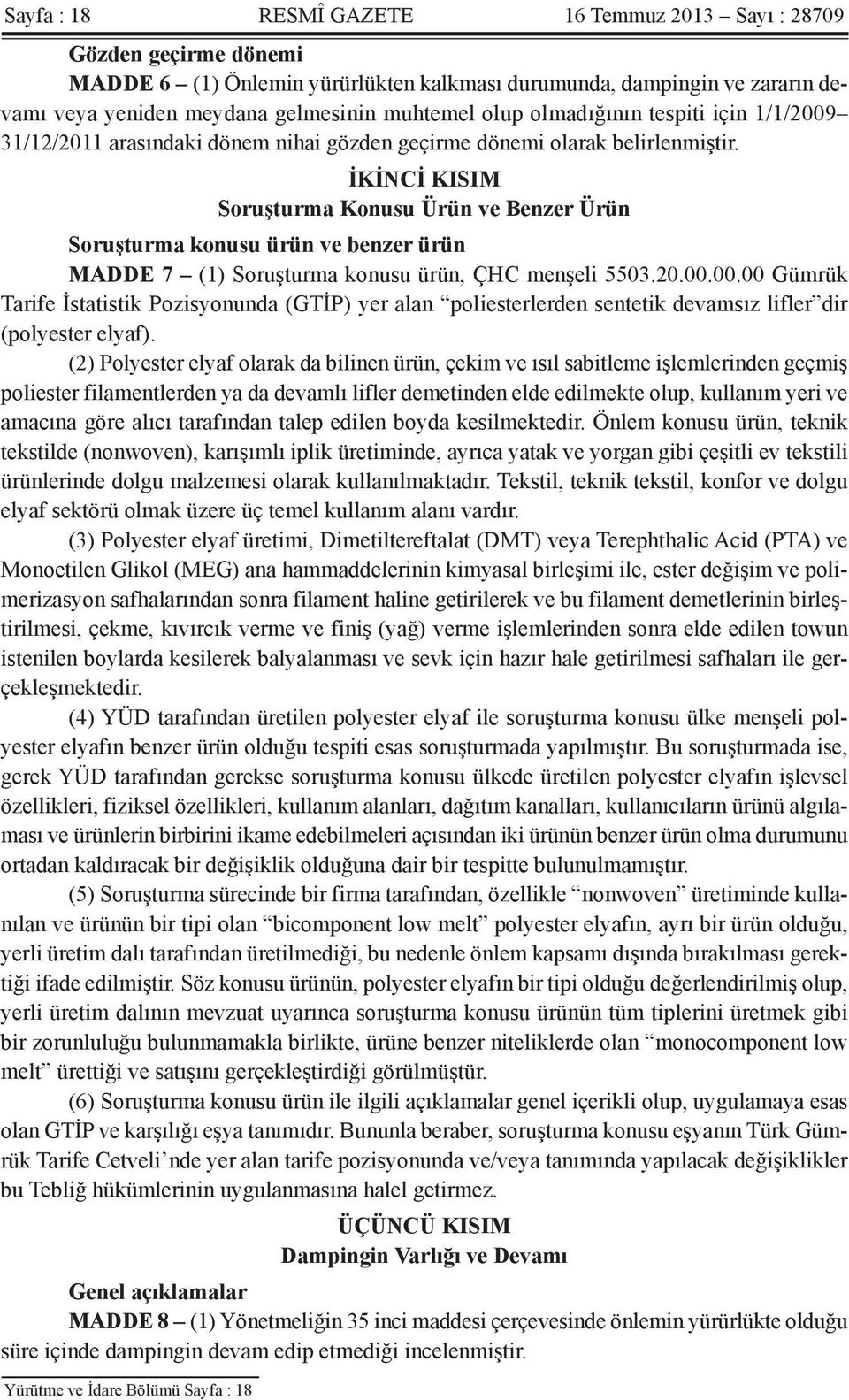 İKİNCİ KISIM Soruşturma Konusu Ürün ve Benzer Ürün Soruşturma konusu ürün ve benzer ürün MADDE 7 (1) Soruşturma konusu ürün, ÇHC menşeli 5503.20.00.