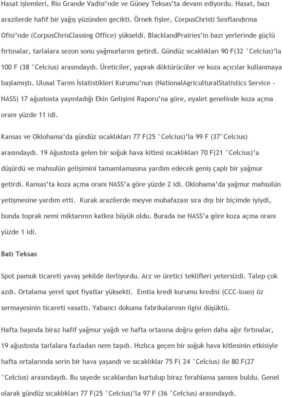 Gündüz sıcaklıkları 90 F(32 Celcius) la 100 F (38 Celcius) arasındaydı. Üreticiler, yaprak döktürücüler ve koza açıcılar kullanmaya başlamıştı.