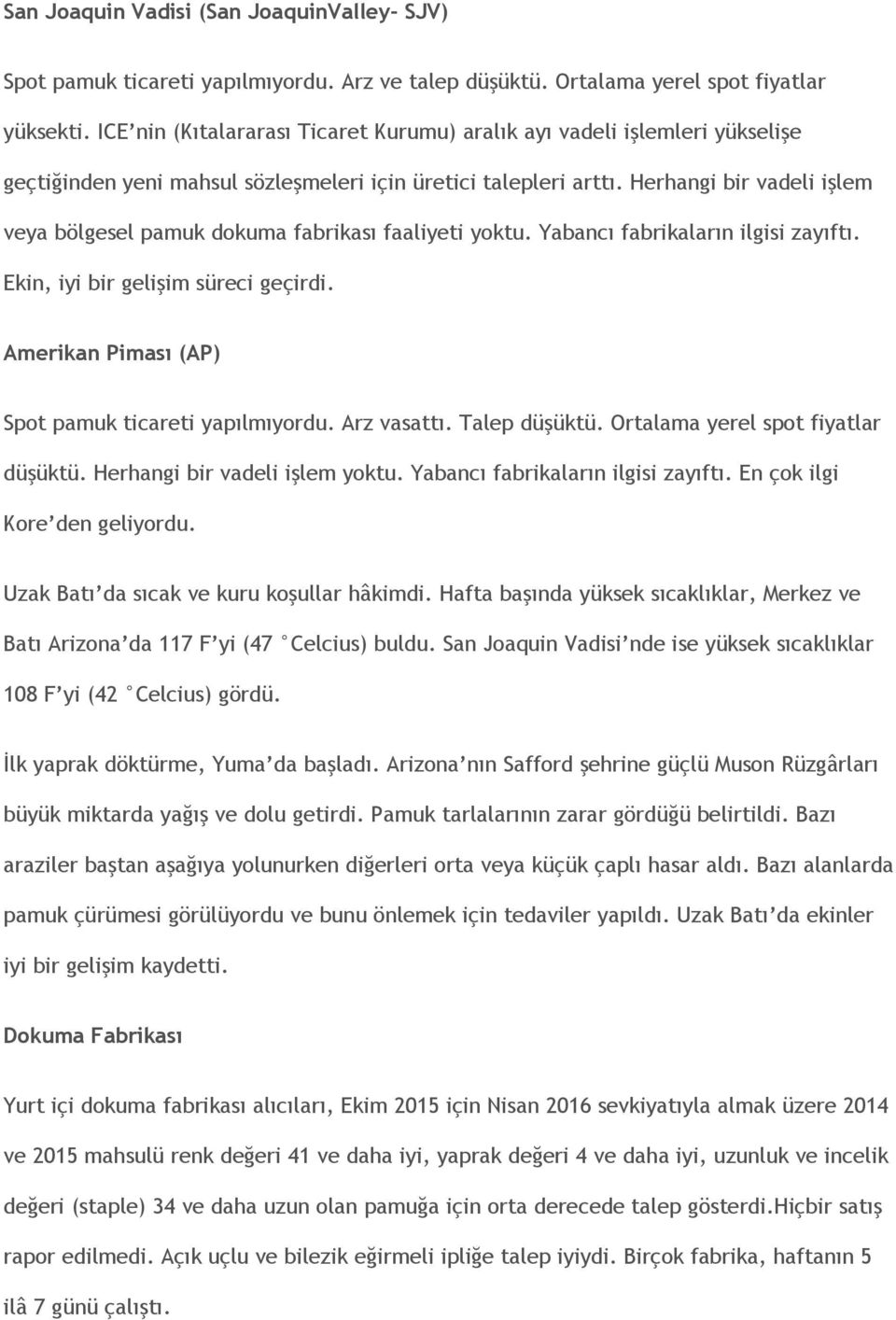 Herhangi bir vadeli işlem veya bölgesel pamuk dokuma fabrikası faaliyeti yoktu. Yabancı fabrikaların ilgisi zayıftı. Ekin, iyi bir gelişim süreci geçirdi.