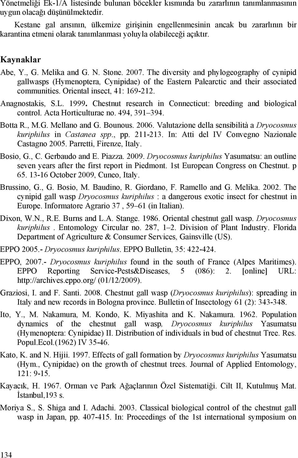 The diversity and phylogeography of cynipid gallwasps (Hymenoptera, Cynipidae) of the Eastern Palearctic and their associated communities. Oriental insect, 41: 169-212. Anagnostakis, S.L. 1999.