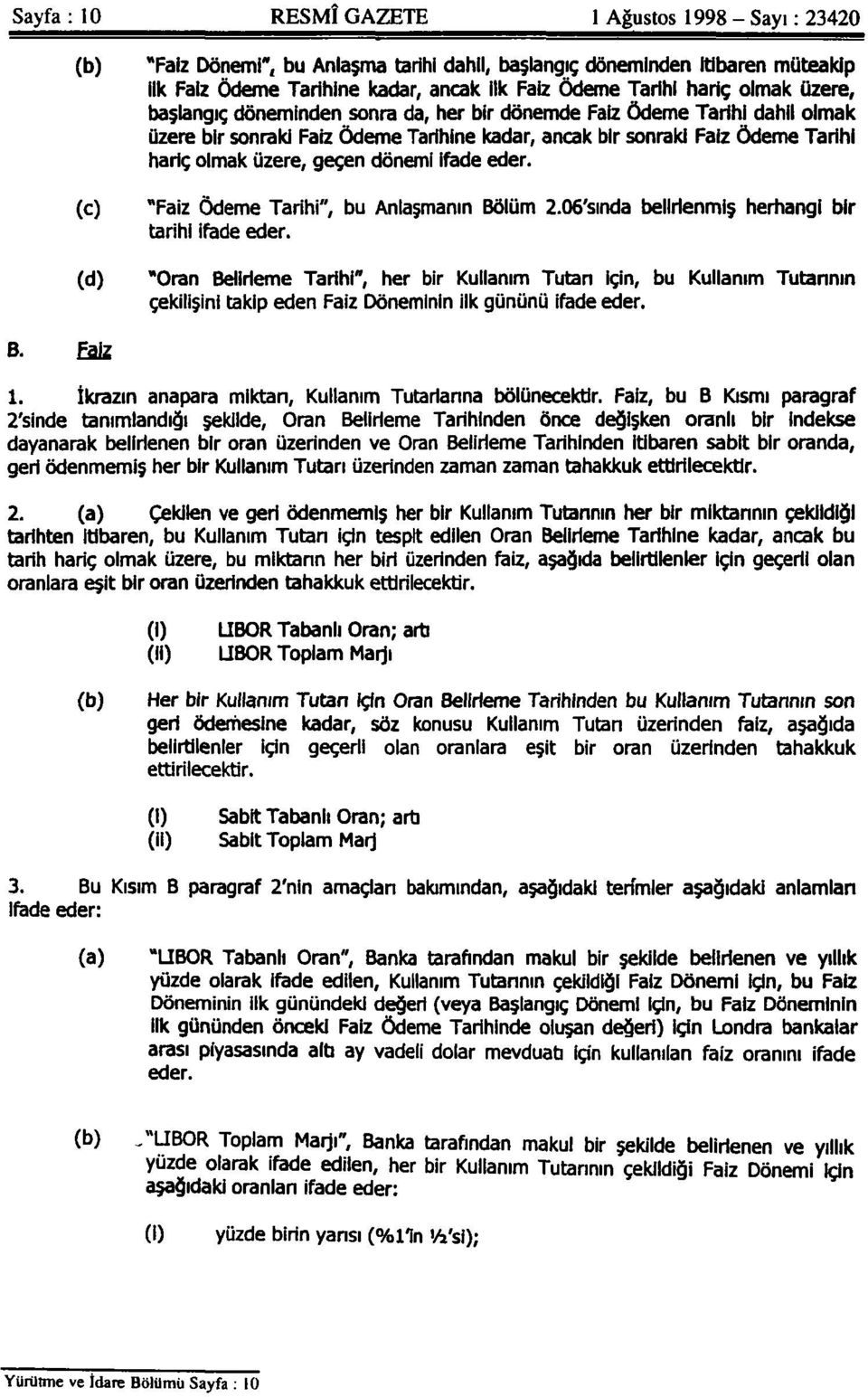 üzere, geçen dönemi ifade eder. "Faiz Ödeme Tarihi", bu Anlaşmanın Bölüm 2.06'sında belirlenmiş herhangi bir tarihi ifade eder.