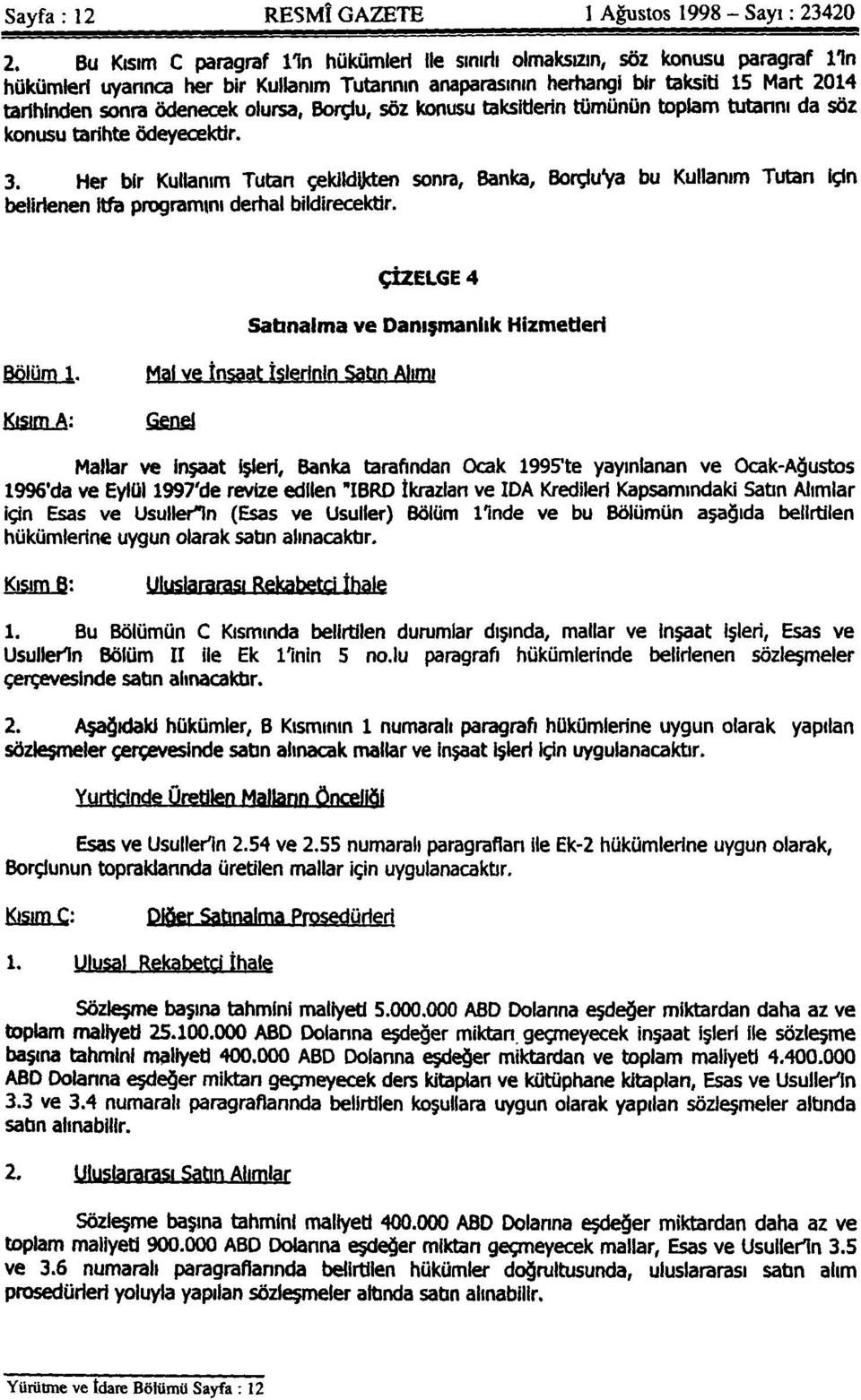 ödenecek olursa, Borçlu, söz konusu taksitlerin tümünün toplam tutarını da söz konusu tarihte ödeyecektir. 3.