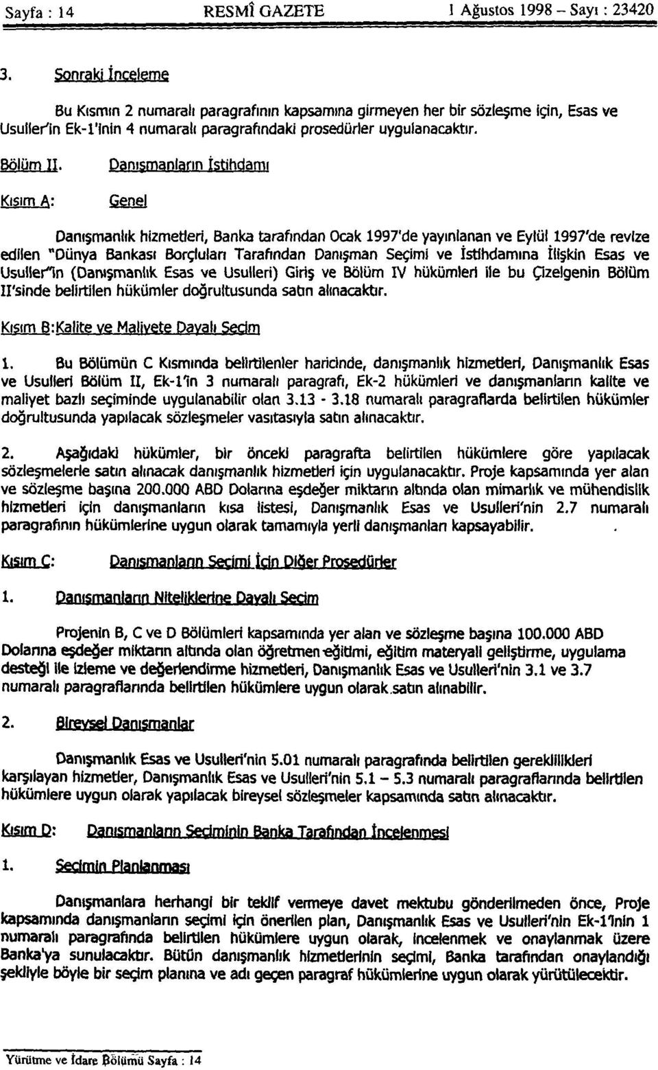 Danışmanların İstihdamı Kısım A: Genel Danışmanlık hizmetleri, Banka tarafından Ocak 1997'de yayınlanan ve Eylül 1997'de revize edilen "Dünya Bankası Borçluları Tarafından Danışman Seçimi ve