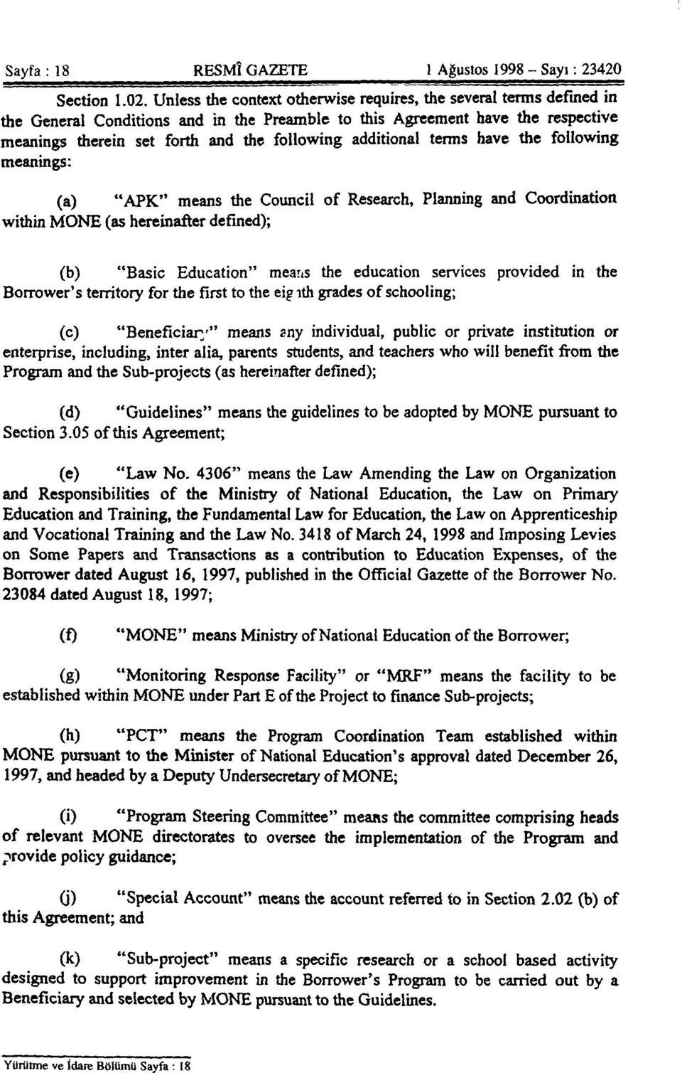 additional terms have the following meanings: (a) "APK" means the Council of Research, Planning and Coordination within MONE (as hereinafter defined); (b) "Basic Education" means the education