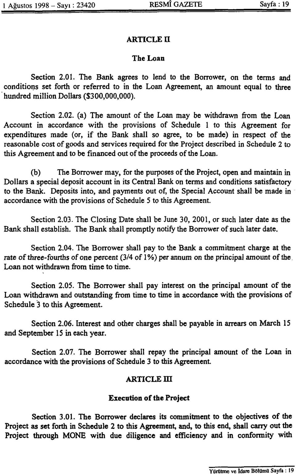 (a) The amount of the Loan may be withdrawn from the Loan Account in accordance with the provisions of Schedule 1 to this Agreement for expenditures made (or, if the Bank shall so agree, to be made)