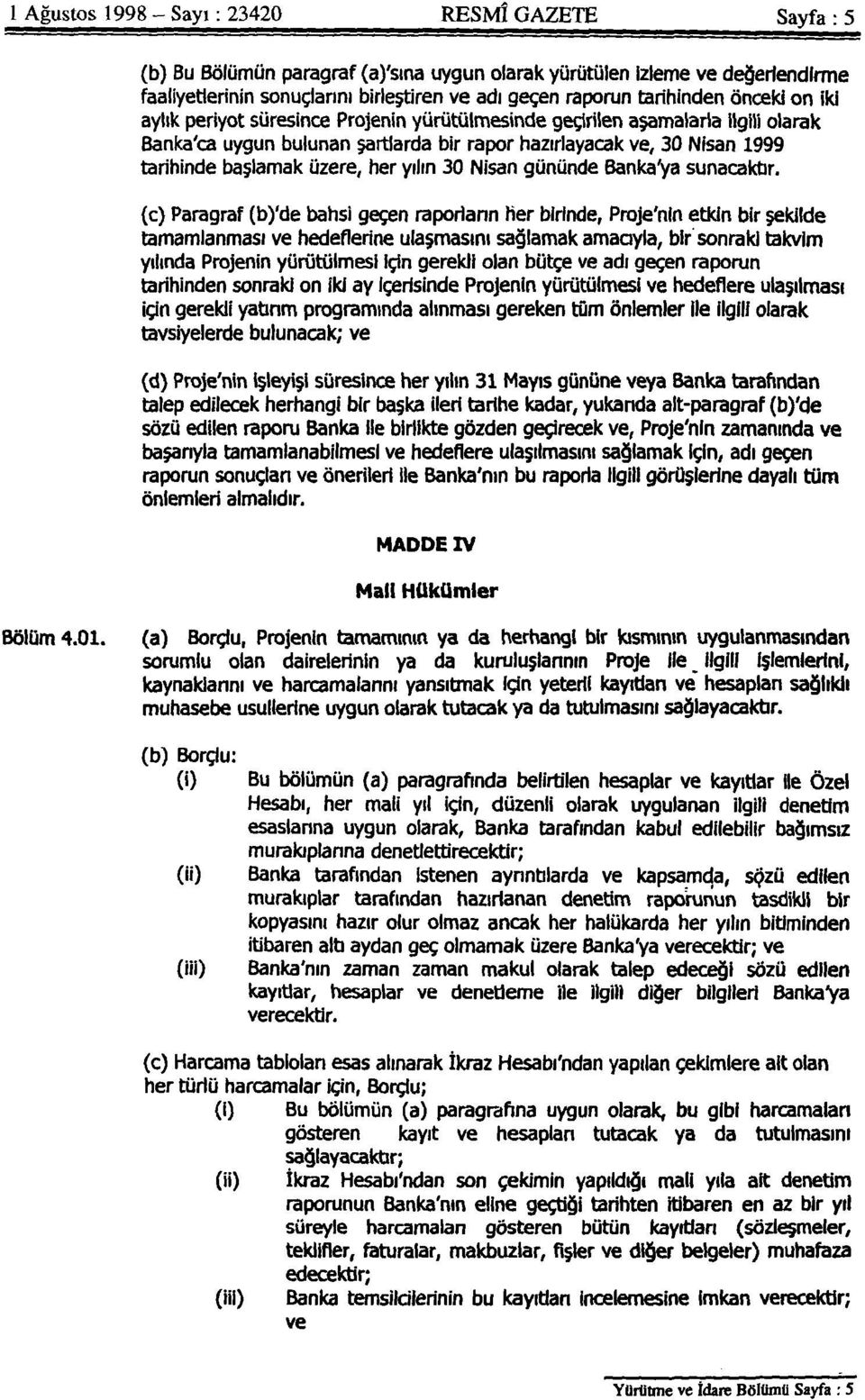 başlamak üzere, her yılın 30 Nisan gününde Bankaya sunacaktır.