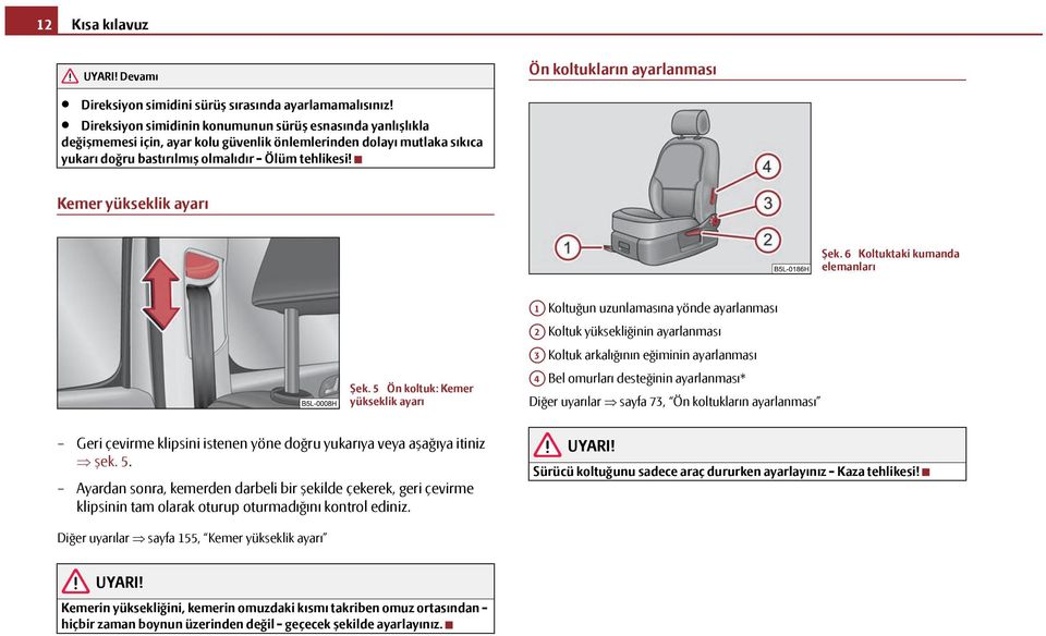 Kemer yükseklik ayarı Şek. 6 Koltuktaki kumanda elemanları Şek.