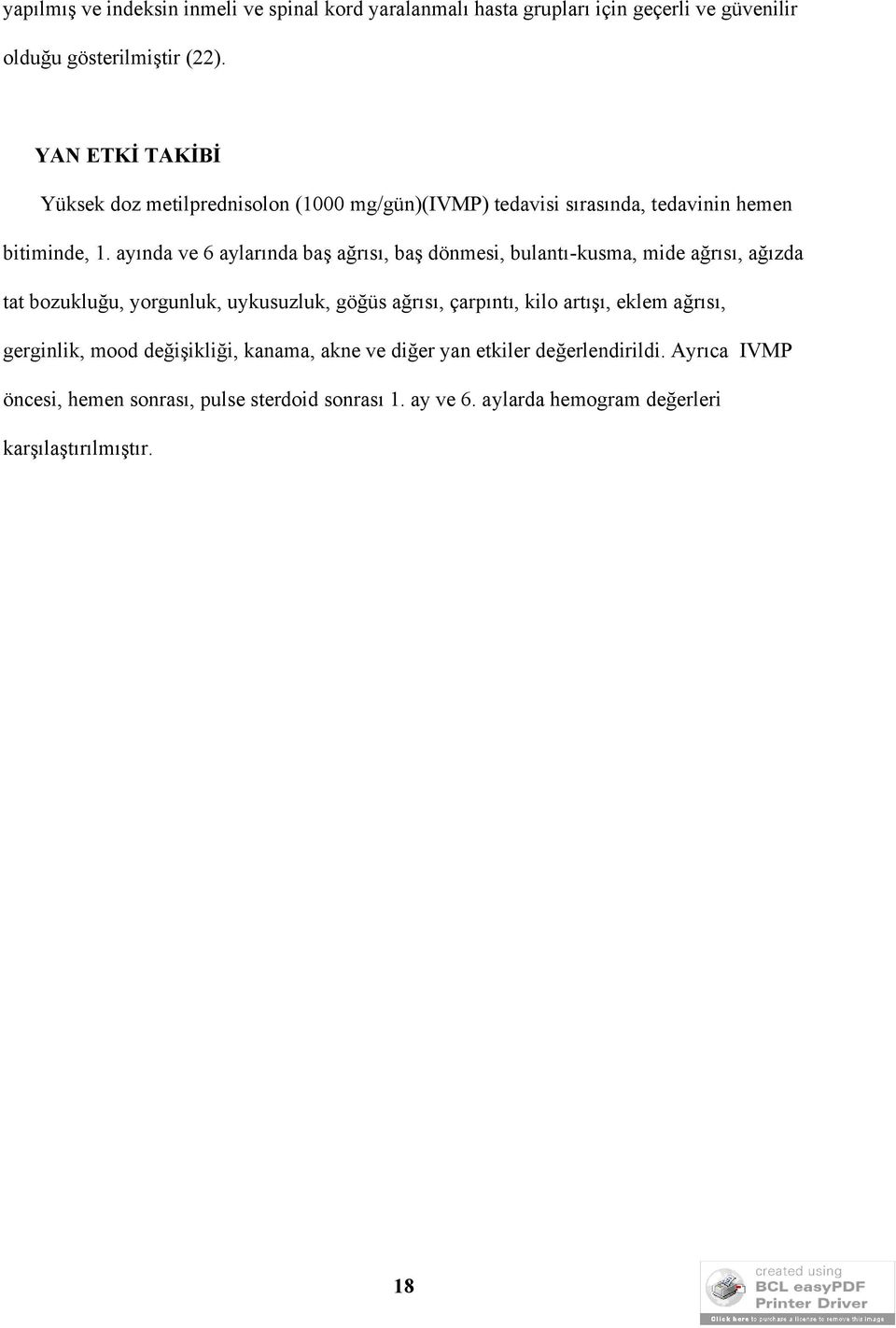 ayında ve 6 aylarında baş ağrısı, baş dönmesi, bulantı-kusma, mide ağrısı, ağızda tat bozukluğu, yorgunluk, uykusuzluk, göğüs ağrısı, çarpıntı, kilo