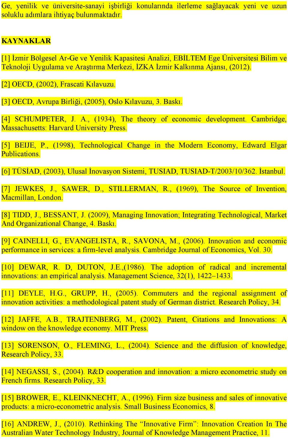 [2] OECD, (2002), Frascati Kılavuzu. [3] OECD, Avrupa Birliği, (2005), Oslo Kılavuzu, 3. Baskı. [4] SCHUMPETER, J. A., (1934), The theory of economic development.