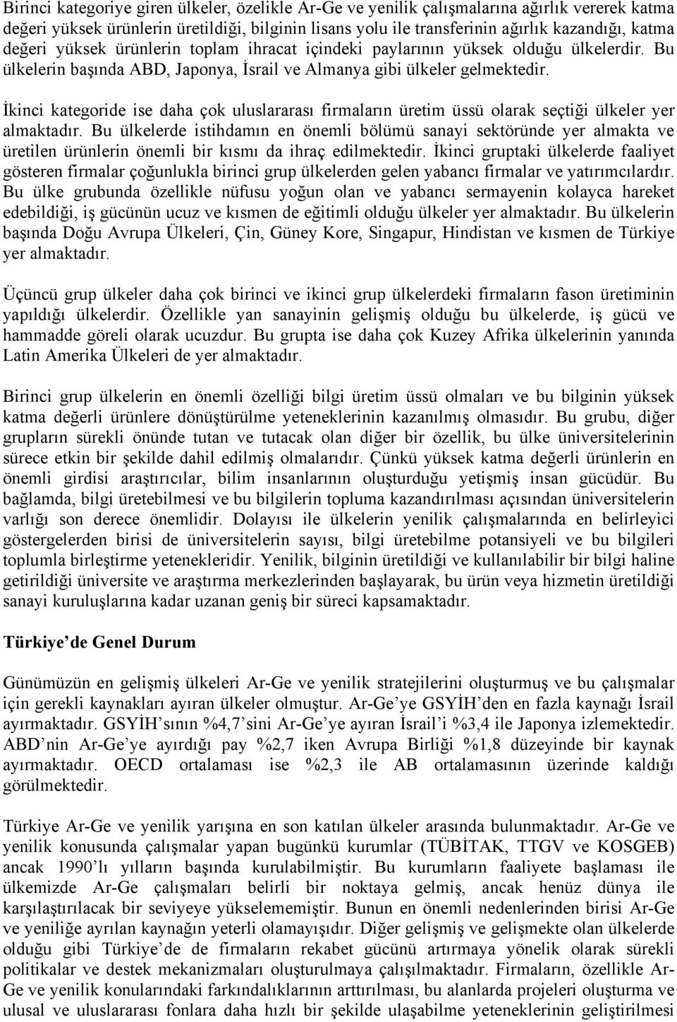 İkinci kategoride ise daha çok uluslararası firmaların üretim üssü olarak seçtiği ülkeler yer almaktadır.