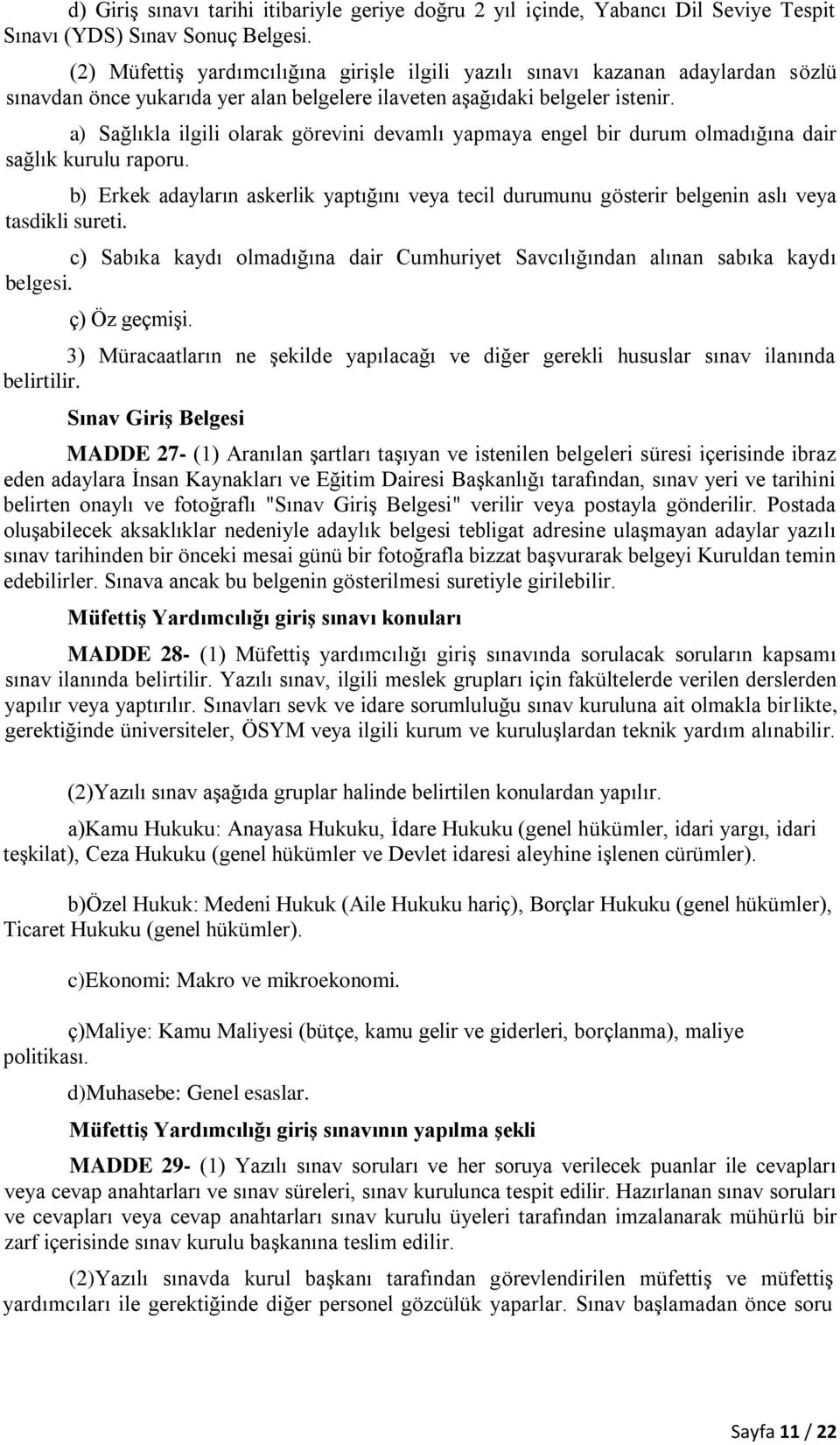 a) Sağlıkla ilgili olarak görevini devamlı yapmaya engel bir durum olmadığına dair sağlık kurulu raporu.