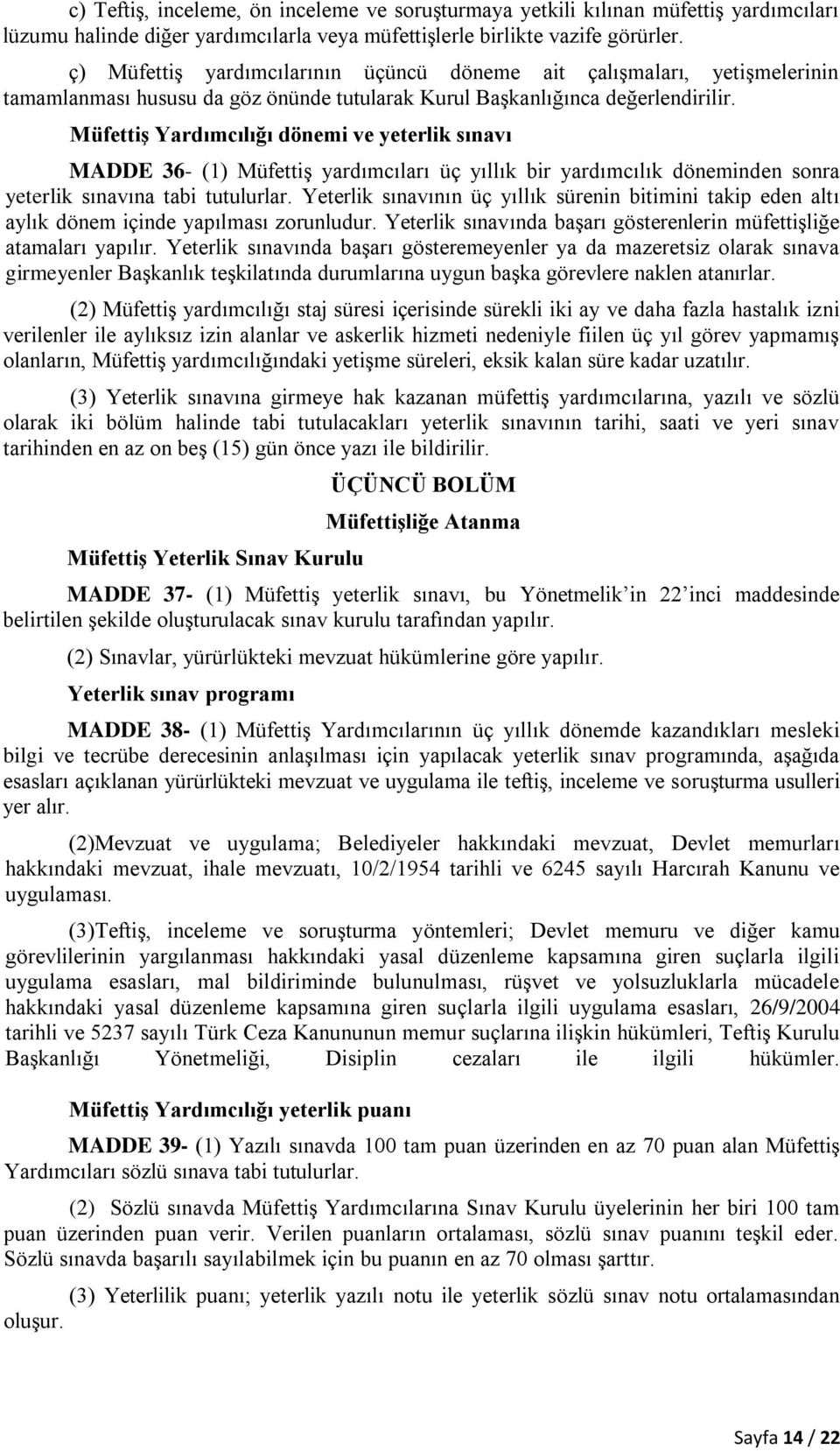 Müfettiş Yardımcılığı dönemi ve yeterlik sınavı MADDE 36- (1) Müfettiş yardımcıları üç yıllık bir yardımcılık döneminden sonra yeterlik sınavına tabi tutulurlar.