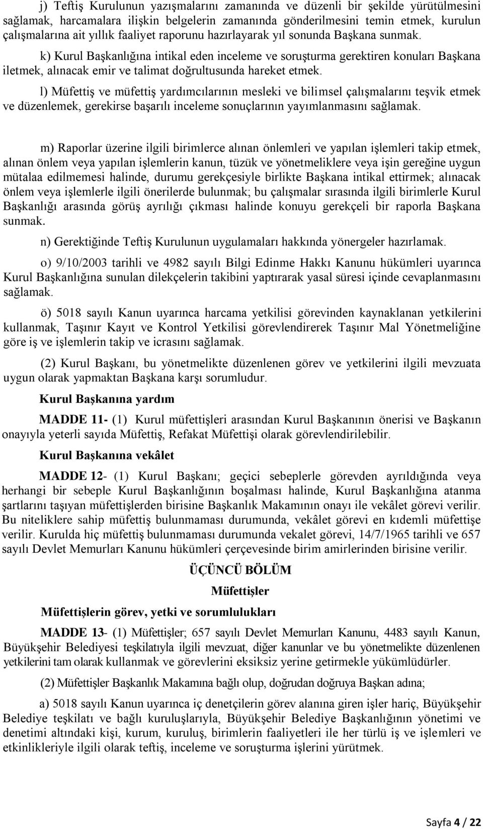 k) Kurul Başkanlığına intikal eden inceleme ve soruşturma gerektiren konuları Başkana iletmek, alınacak emir ve talimat doğrultusunda hareket etmek.