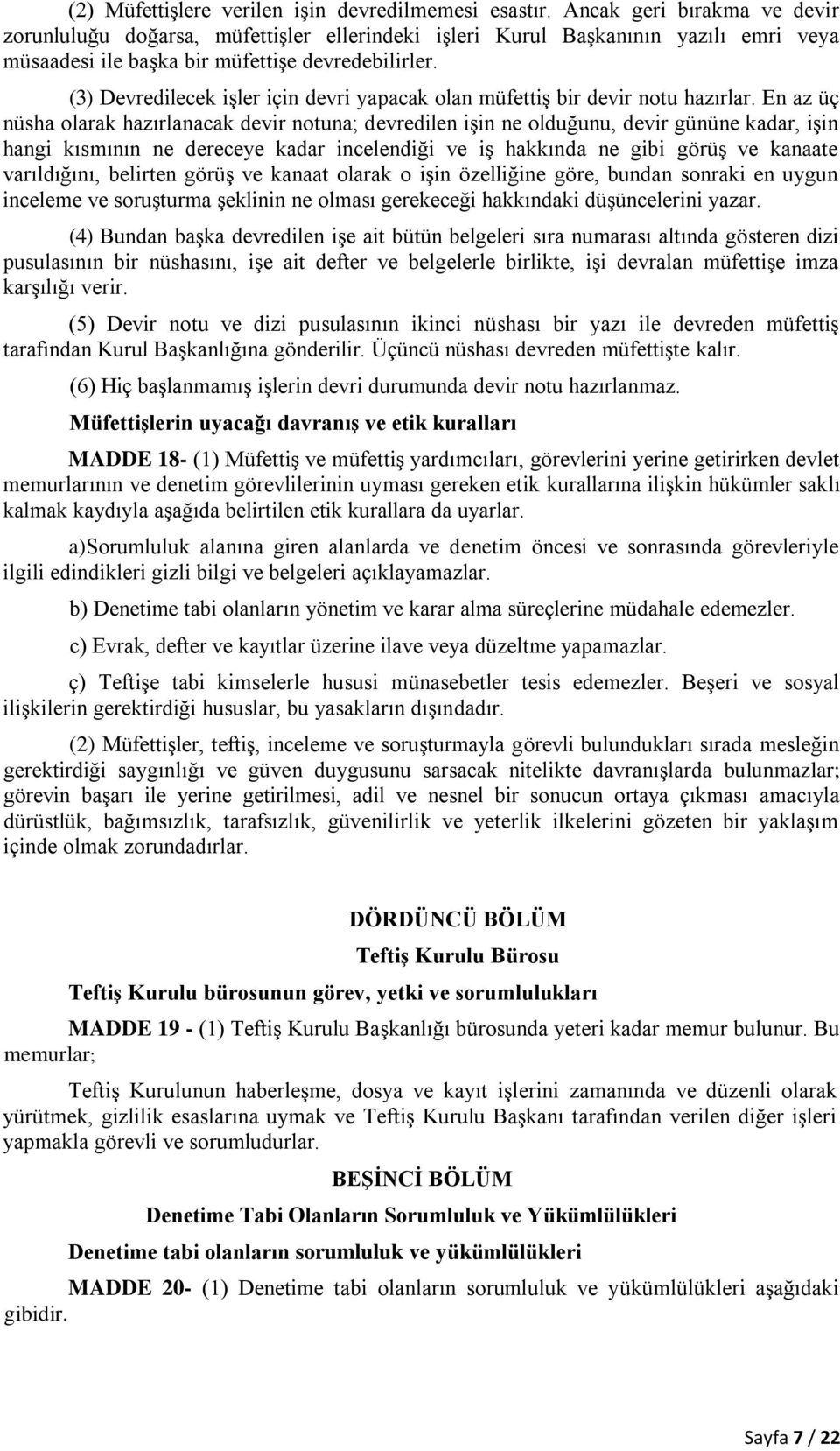 (3) Devredilecek işler için devri yapacak olan müfettiş bir devir notu hazırlar.