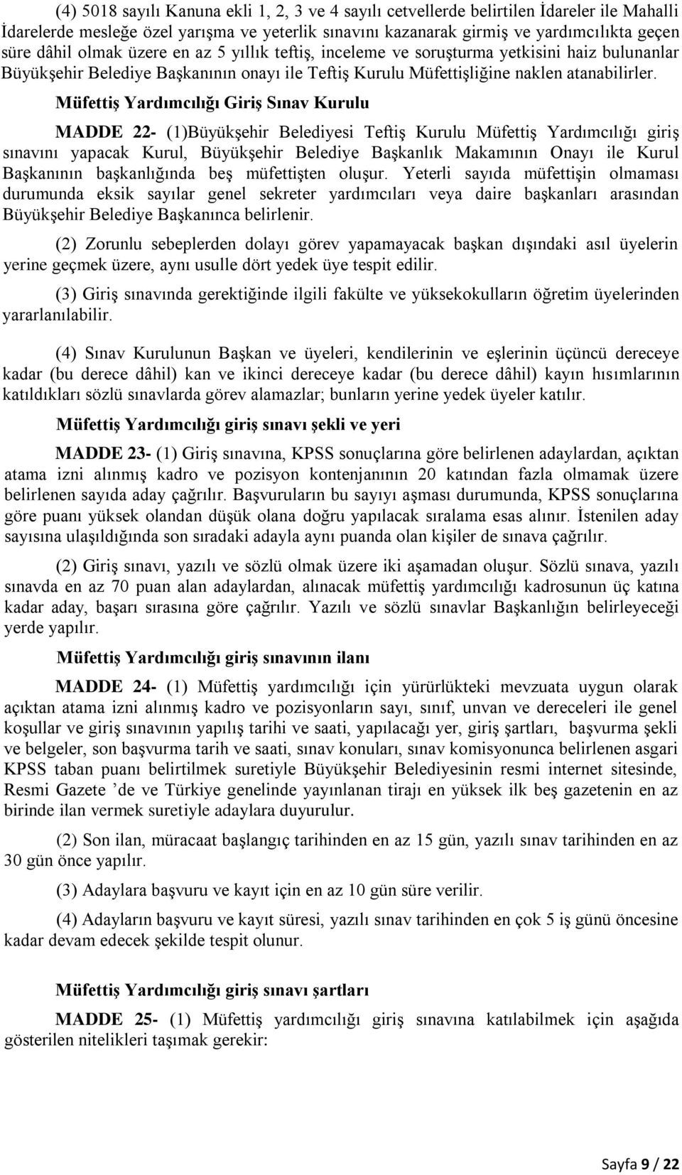 Müfettiş Yardımcılığı Giriş Sınav Kurulu MADDE 22- (1)Büyükşehir Belediyesi Teftiş Kurulu Müfettiş Yardımcılığı giriş sınavını yapacak Kurul, Büyükşehir Belediye Başkanlık Makamının Onayı ile Kurul