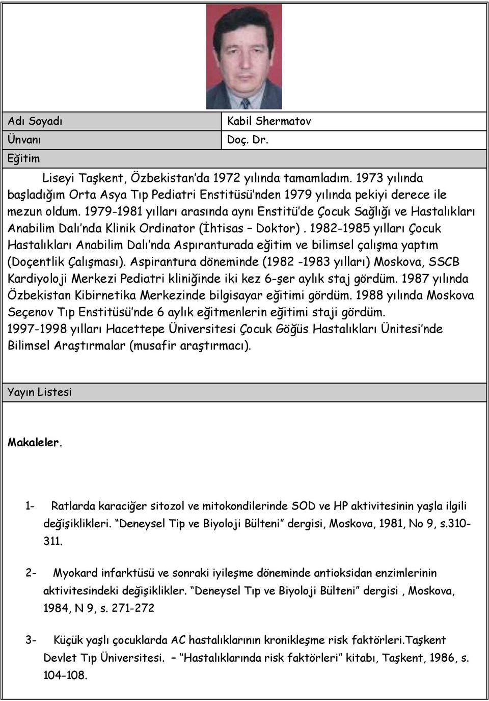 1979-1981 yılları arasında aynı Enstitü de Çocuk Sağlığı ve Hastalıkları Anabilim Dalı nda Klinik Ordinator (İhtisas Doktor).