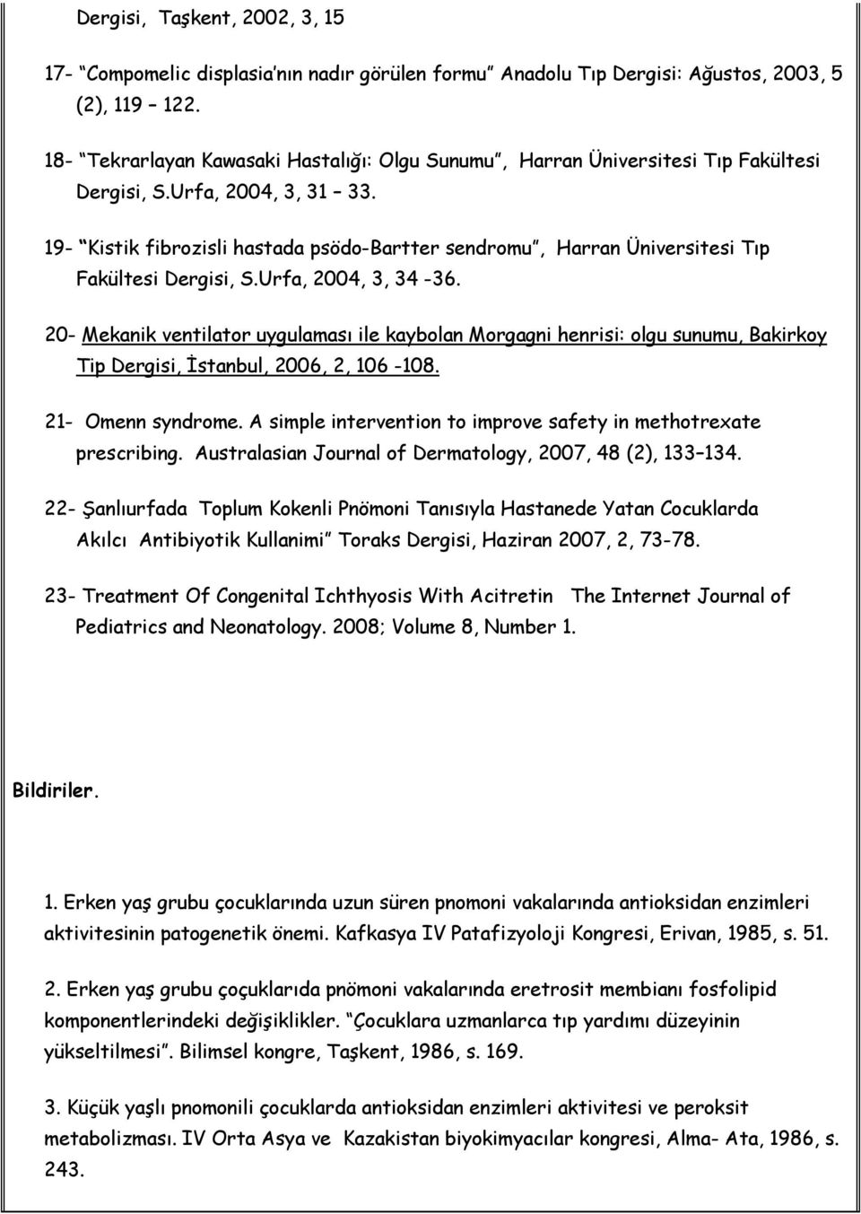 19- Kistik fibrozisli hastada psödo-bartter sendromu, Harran Üniversitesi Tıp Fakültesi Dergisi, S.Urfa, 2004, 3, 34-36.