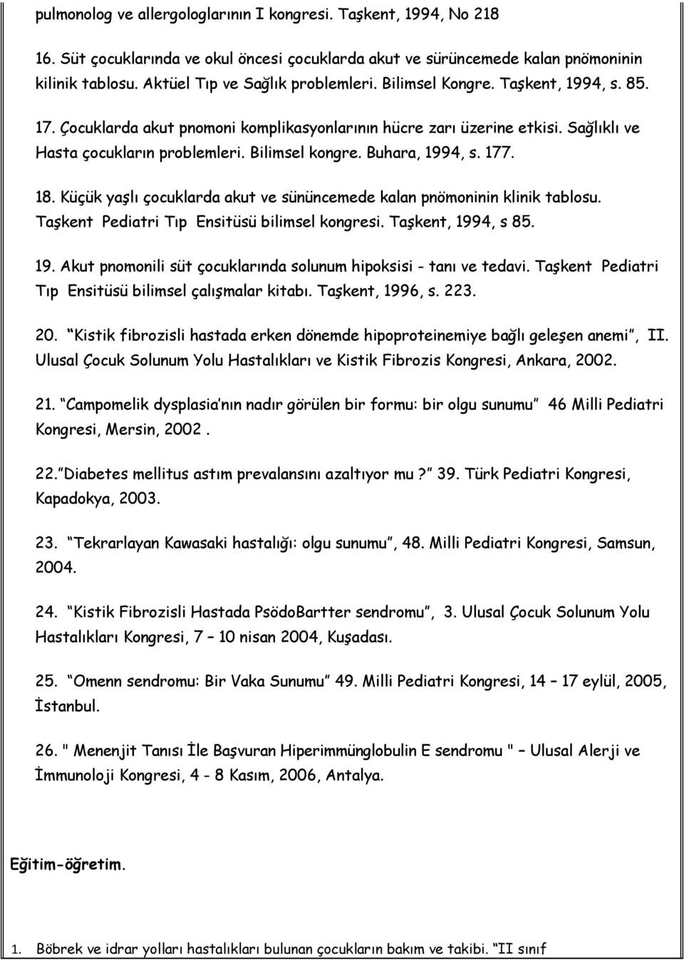 Küçük yaşlı çocuklarda akut ve sününcemede kalan pnömoninin klinik tablosu. Taşkent Pediatri Tıp Ensitüsü bilimsel kongresi. Taşkent, 199