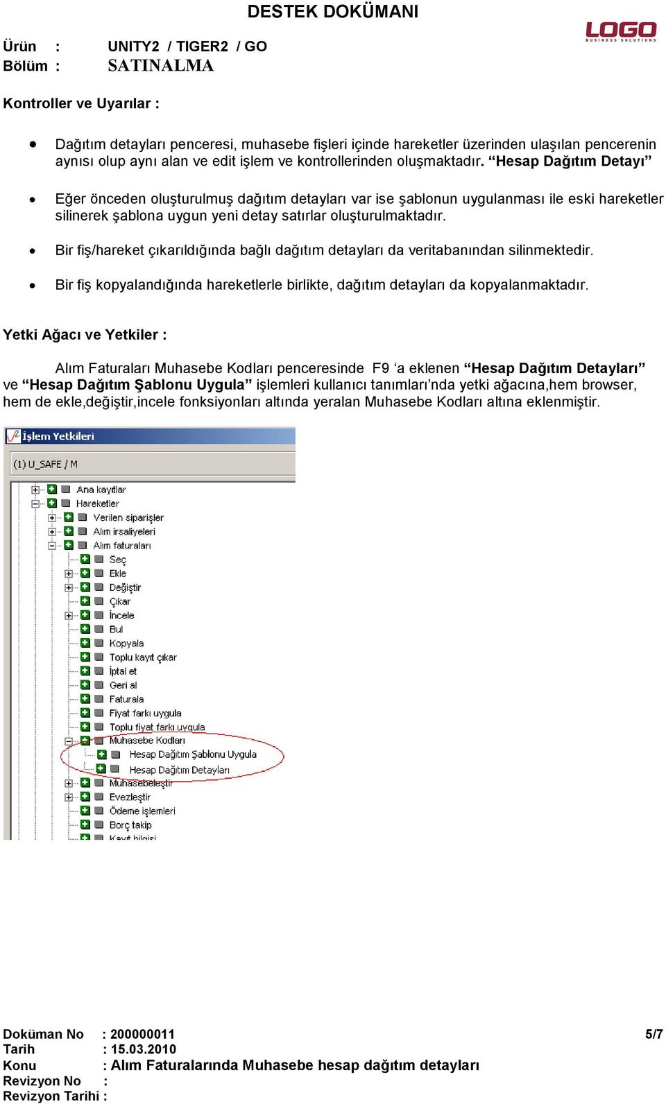 Bir fiş/hareket çıkarıldığında bağlı dağıtım detayları da veritabanından silinmektedir. Bir fiş kopyalandığında hareketlerle birlikte, dağıtım detayları da kopyalanmaktadır.