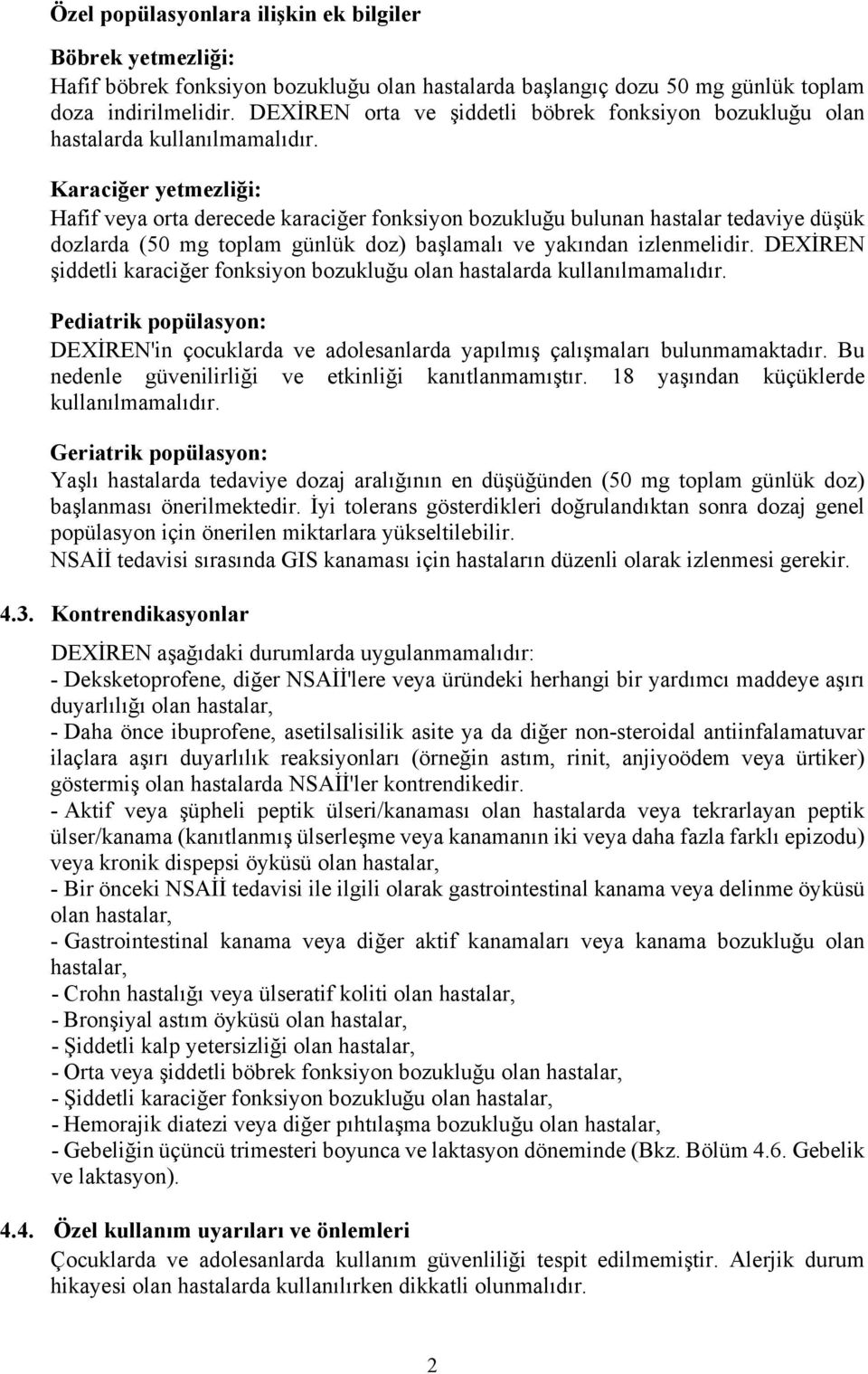 Karaciğer yetmezliği: Hafif veya orta derecede karaciğer fonksiyon bozukluğu bulunan hastalar tedaviye düşük dozlarda (50 mg toplam günlük doz) başlamalı ve yakından izlenmelidir.