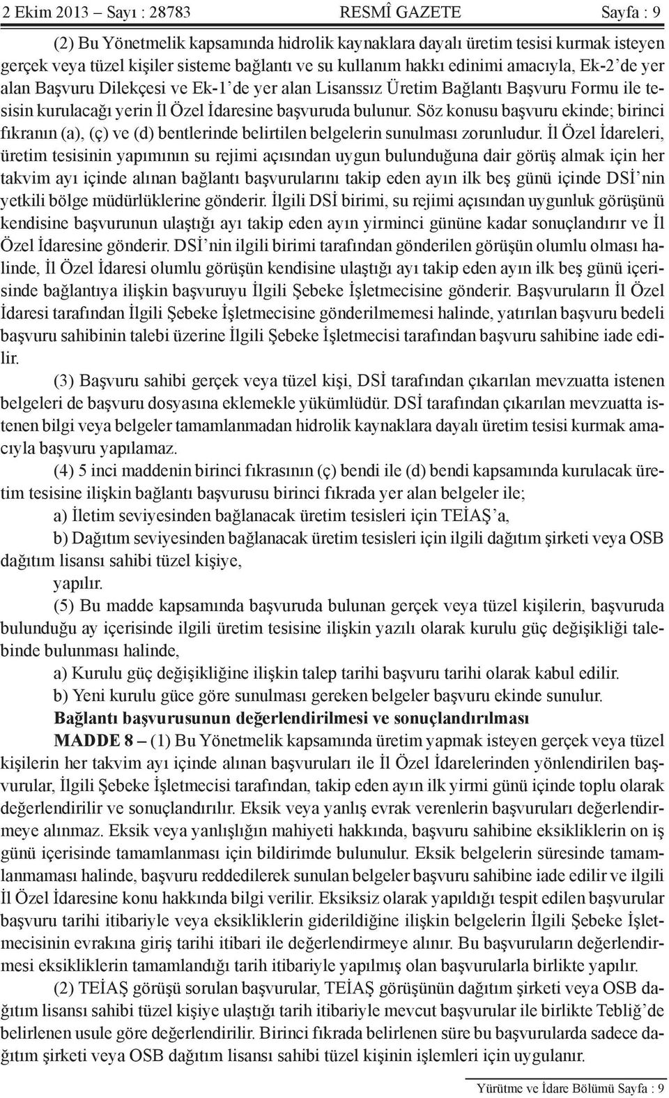 Söz konusu başvuru ekinde; birinci fıkranın (a), (ç) ve (d) bentlerinde belirtilen belgelerin sunulması zorunludur.