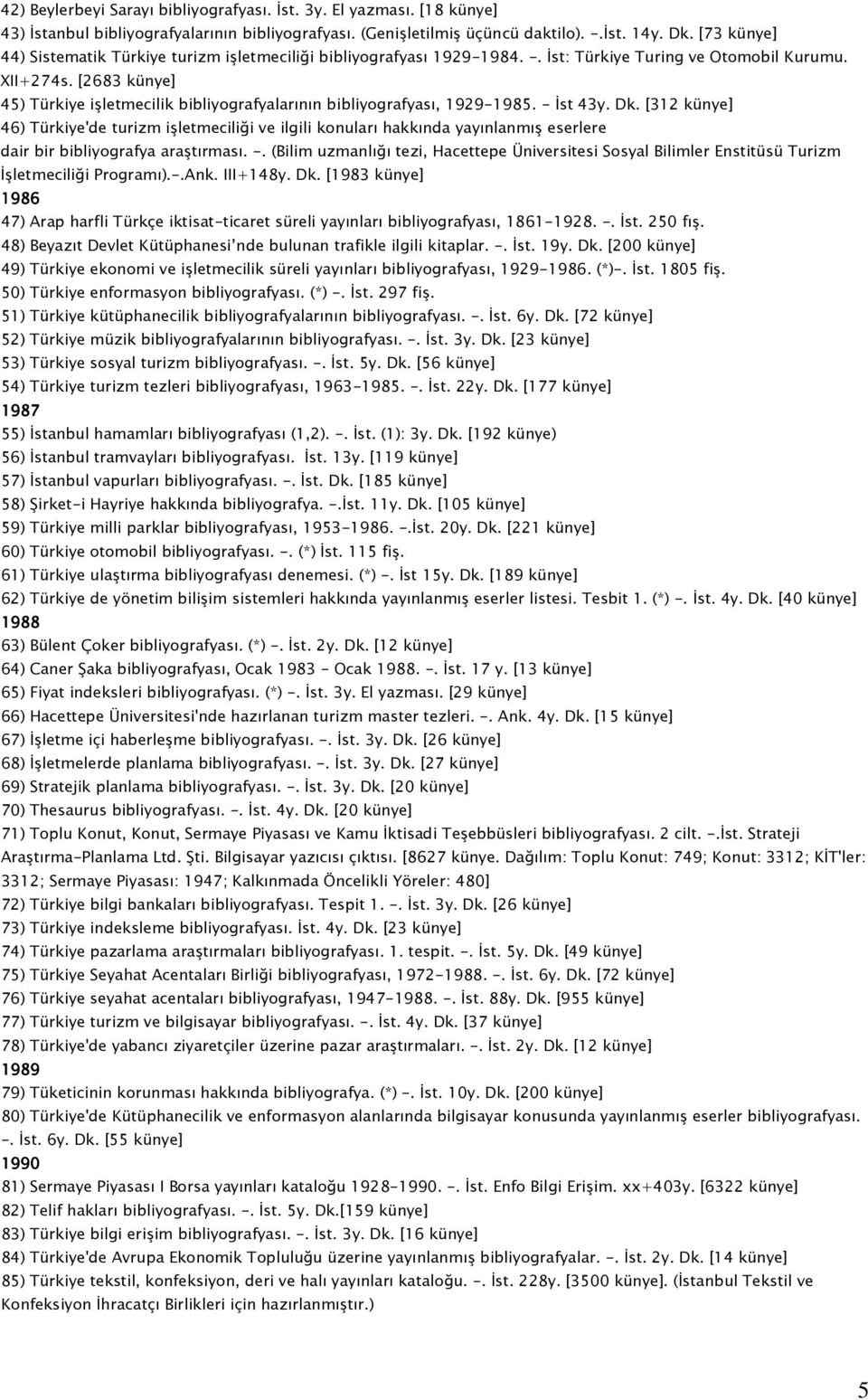 [2683 künye] 45) Türkiye işletmecilik bibliyografyalarının bibliyografyası, 1929-1985. - İst 43y. Dk.