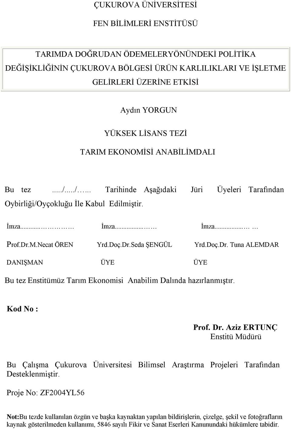 Doç.Dr. Tuna ALEMDAR DANIŞMAN ÜYE ÜYE Bu tez Enstitümüz Tarım Ekonomisi Anabilim Dalında hazırlanmıştır. Kod No : Prof. Dr.