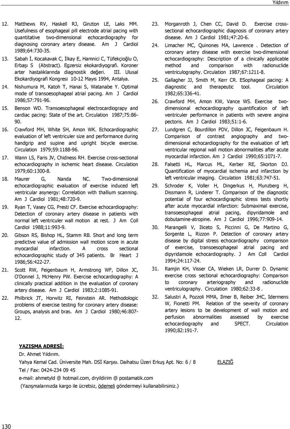 Sabah İ, Kocakavak C, İlkay E, Hamnici C, Tüfekçioğlu O, Erbaşı S (Abstract). Egzersiz ekokardiyografi. Koroner arter hastalıklarında diagnostik değeri. III.